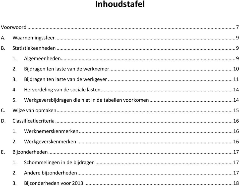 Werkgeversbijdragen die niet in de tabellen voorkomen... 14 C. Wijze van opmaken... 15 D. Classificatiecriteria... 16 1.