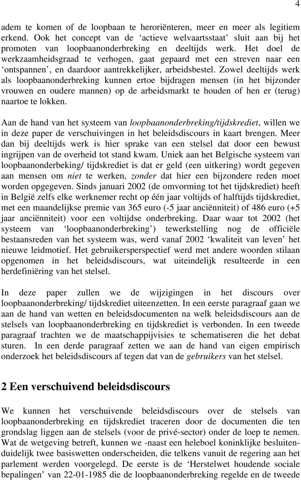 Zowel deeltijds werk als loopbaanonderbreking kunnen ertoe bijdragen mensen (in het bijzonder vrouwen en oudere mannen) op de arbeidsmarkt te houden of hen er (terug) naartoe te lokken.