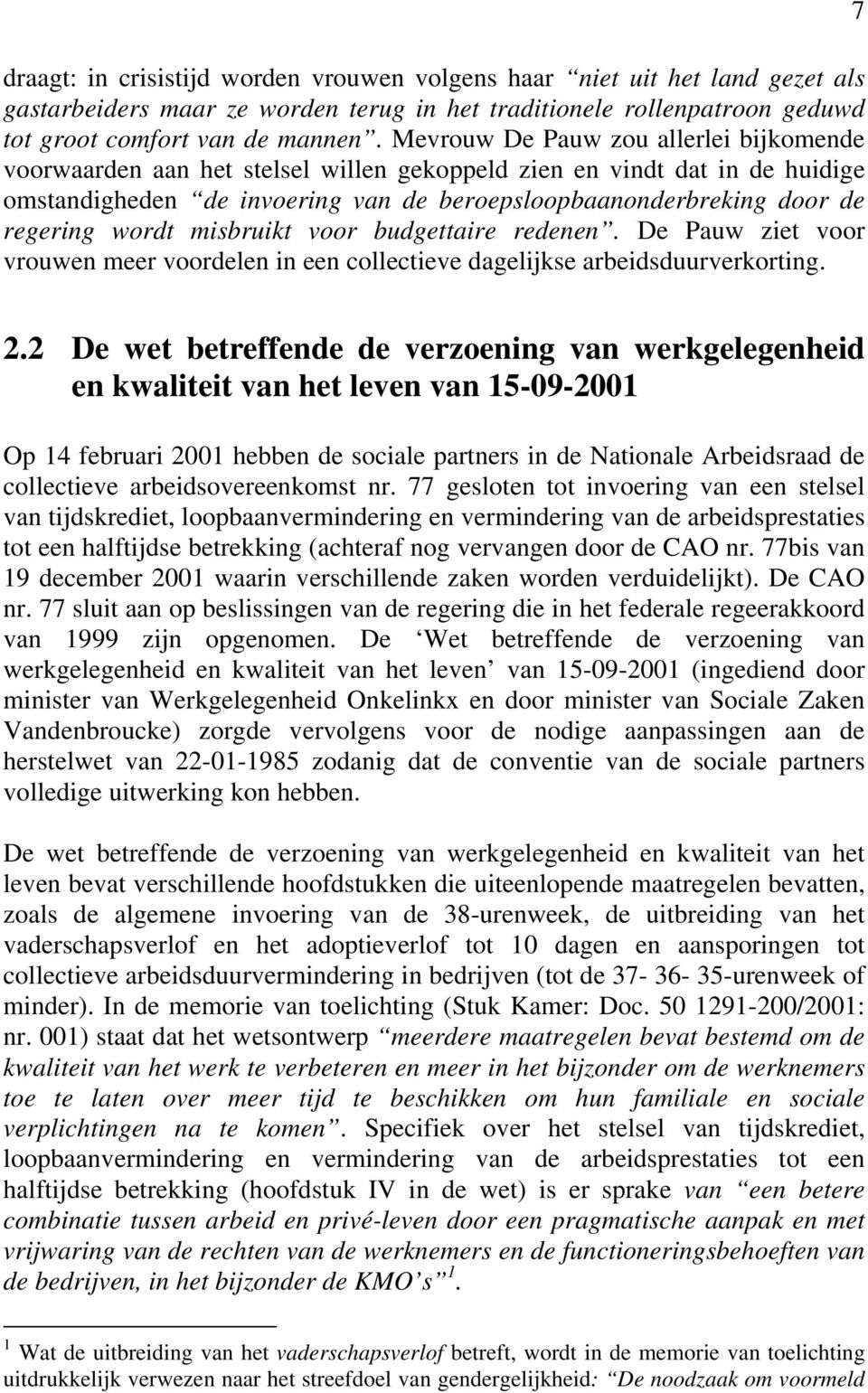 wordt misbruikt voor budgettaire redenen. De Pauw ziet voor vrouwen meer voordelen in een collectieve dagelijkse arbeidsduurverkorting. 7 2.