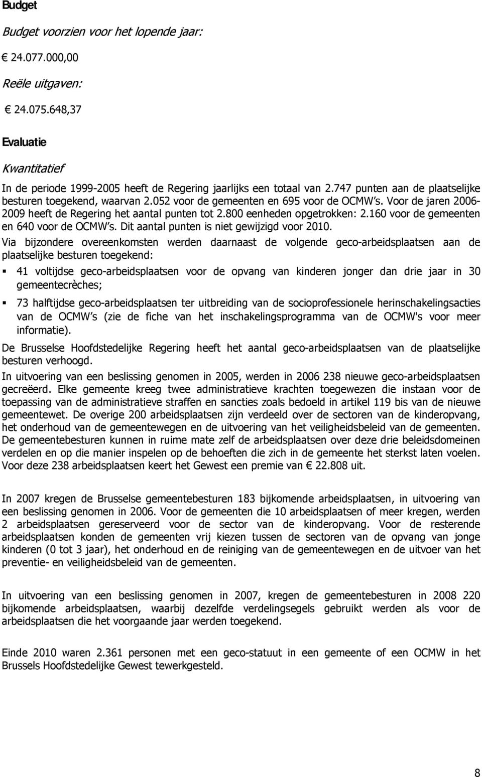 160 voor de gemeenten en 640 voor de OCMW s. Dit aantal punten is niet gewijzigd voor 2010.