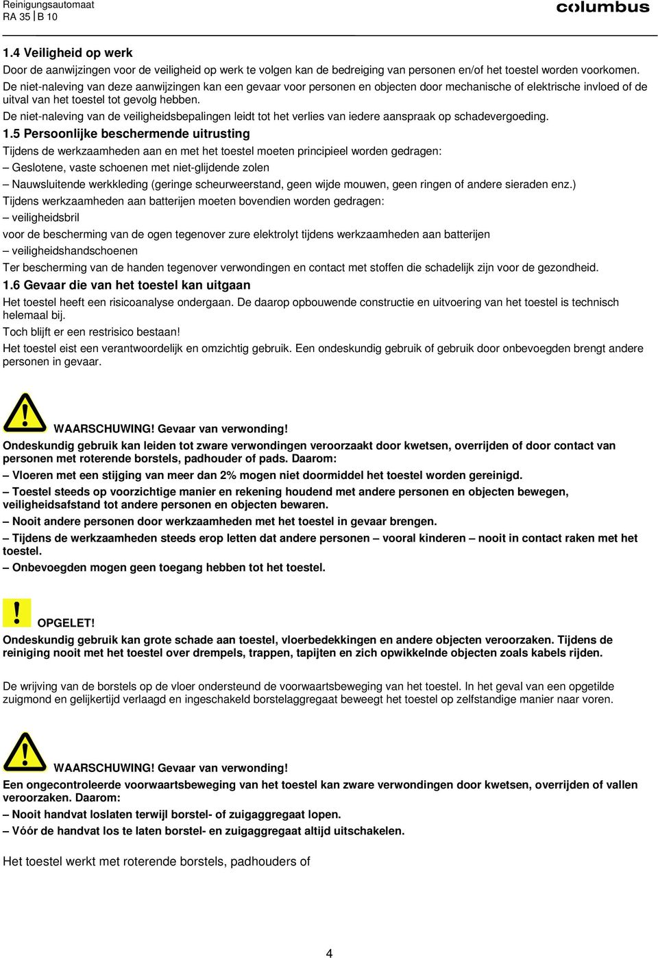 De niet-naleving van de veiligheidsbepalingen leidt tot het verlies van iedere aanspraak op schadevergoeding. 1.