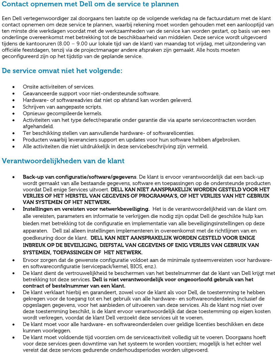 overeenkomst met betrekking tot de beschikbaarheid van middelen. Deze service wordt uitgevoerd tijdens de kantooruren (8.00 9.