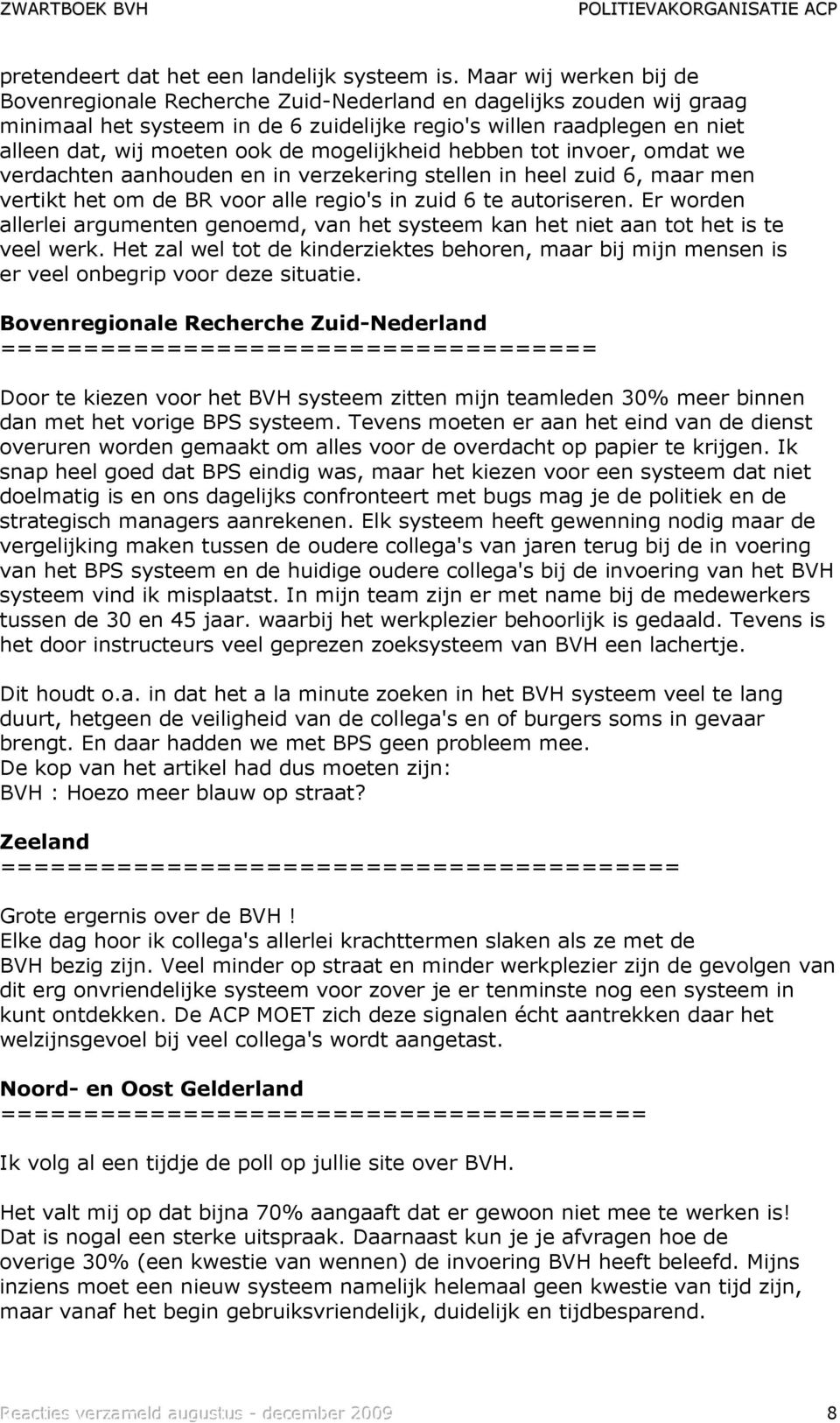 mogelijkheid hebben tot invoer, omdat we verdachten aanhouden en in verzekering stellen in heel zuid 6, maar men vertikt het om de BR voor alle regio's in zuid 6 te autoriseren.