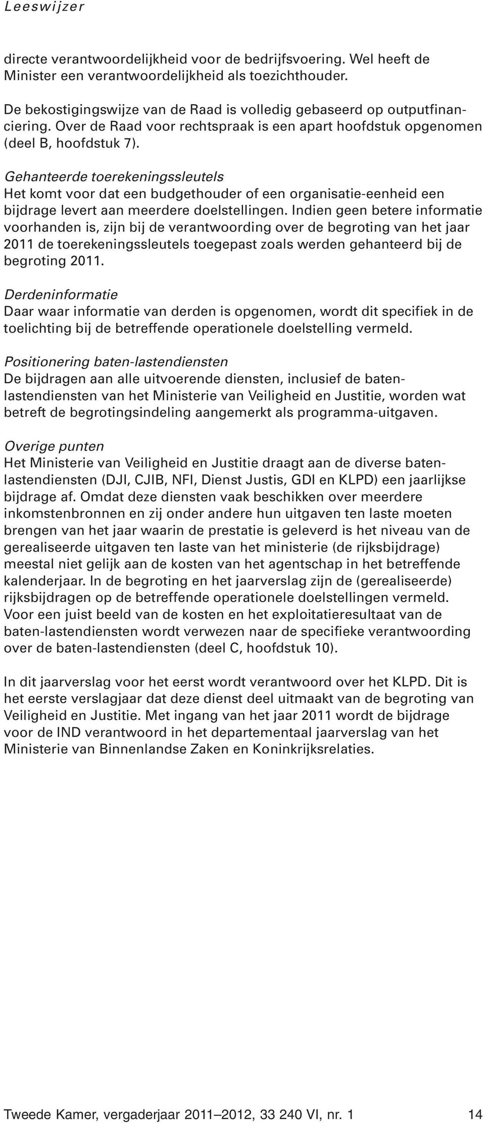 Gehanteerde toerekeningssleutels Het komt voor dat een budgethouder of een organisatie-eenheid een bijdrage levert aan meerdere doelstellingen.