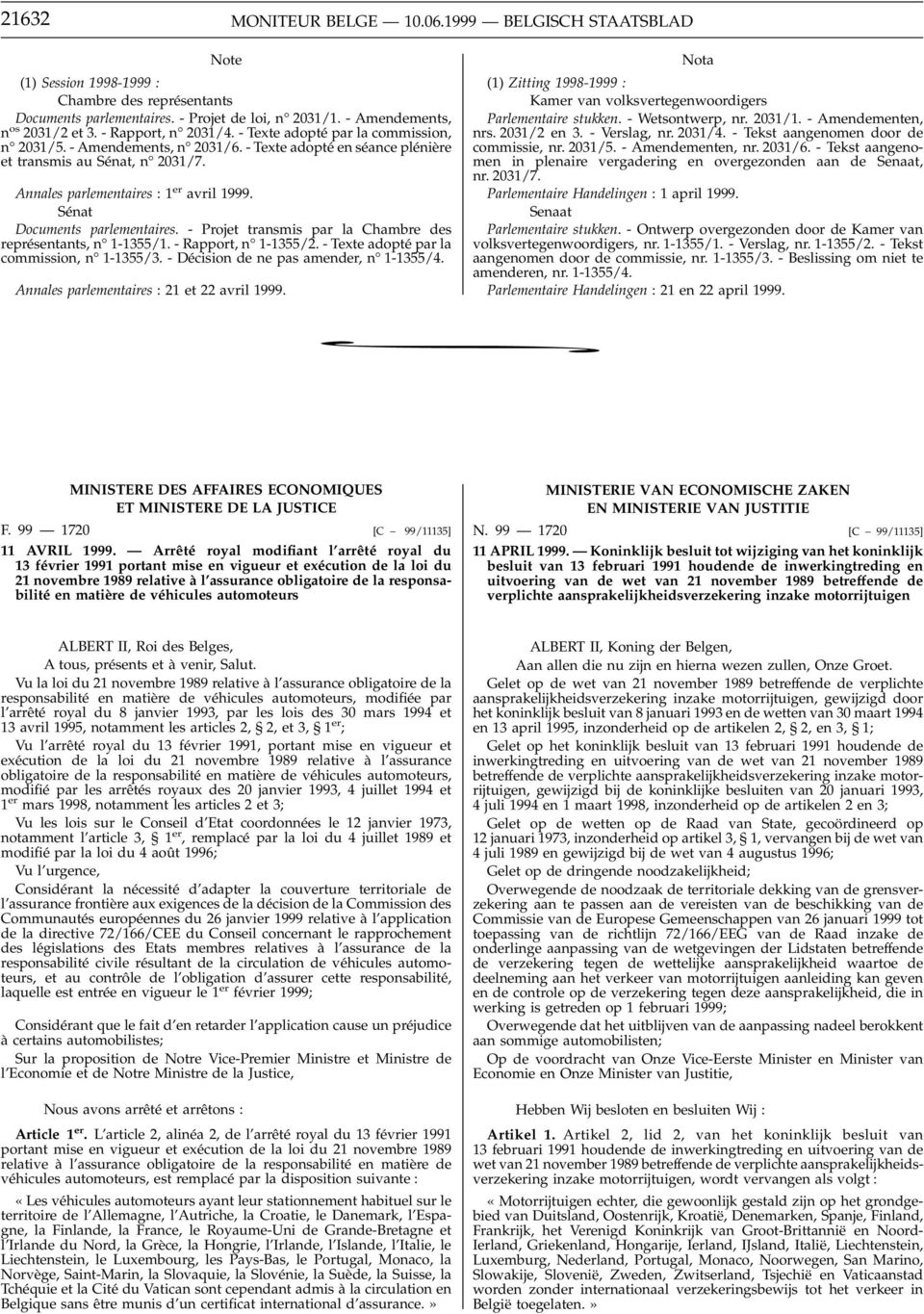 Sénat Documents parlementaires. - Projet transmis par la Chambre des représentants, n 1-1355/1. - Rapport, n 1-1355/2. - Texte adopté par la commission, n 1-1355/3.