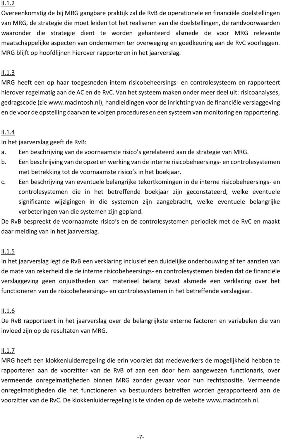 MRG blijft op hoofdlijnen hierover rapporteren in het jaarverslag. II.1.