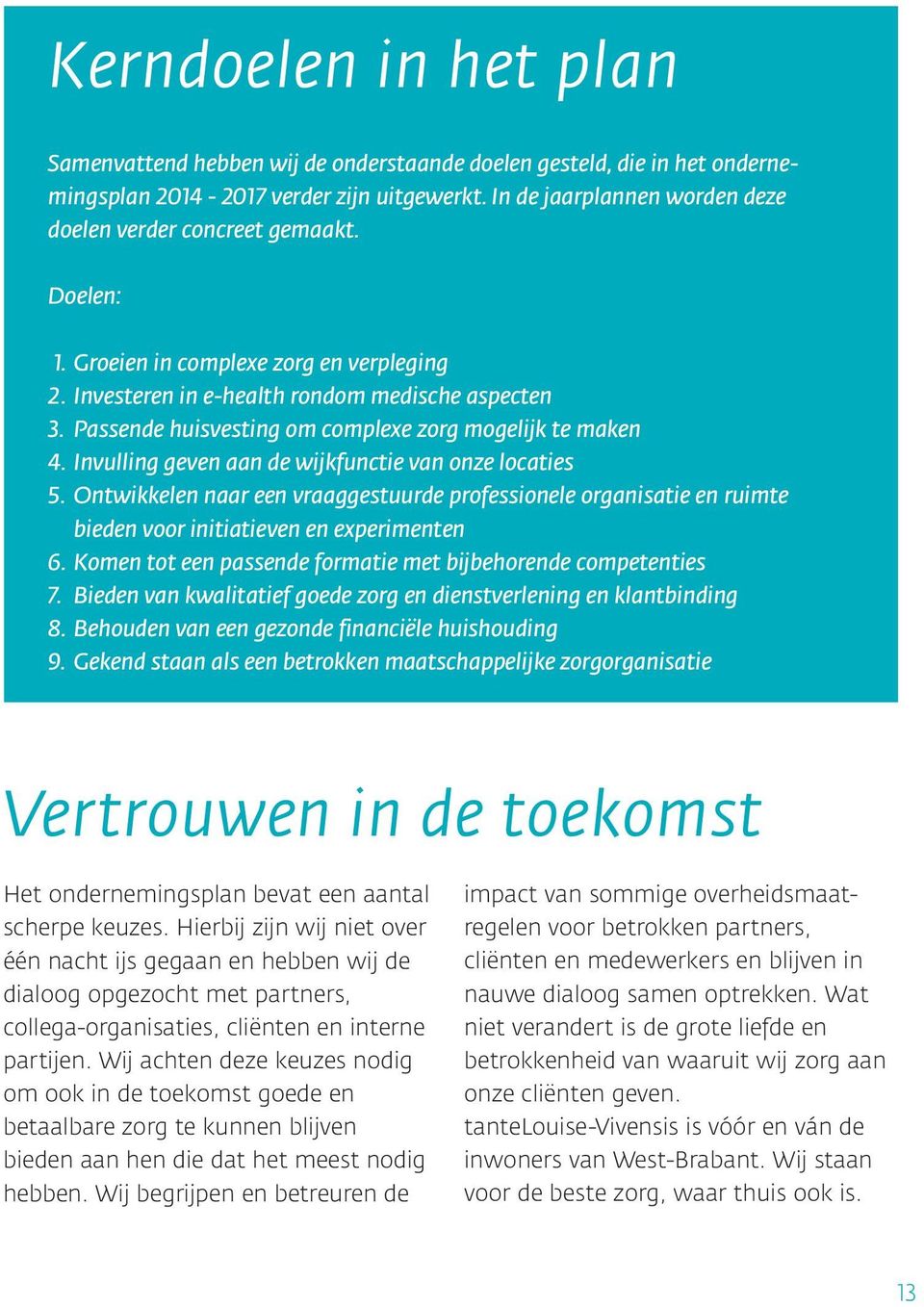 Passende huisvesting om complexe zorg mogelijk te maken 4. Invulling geven aan de wijkfunctie van onze locaties 5.