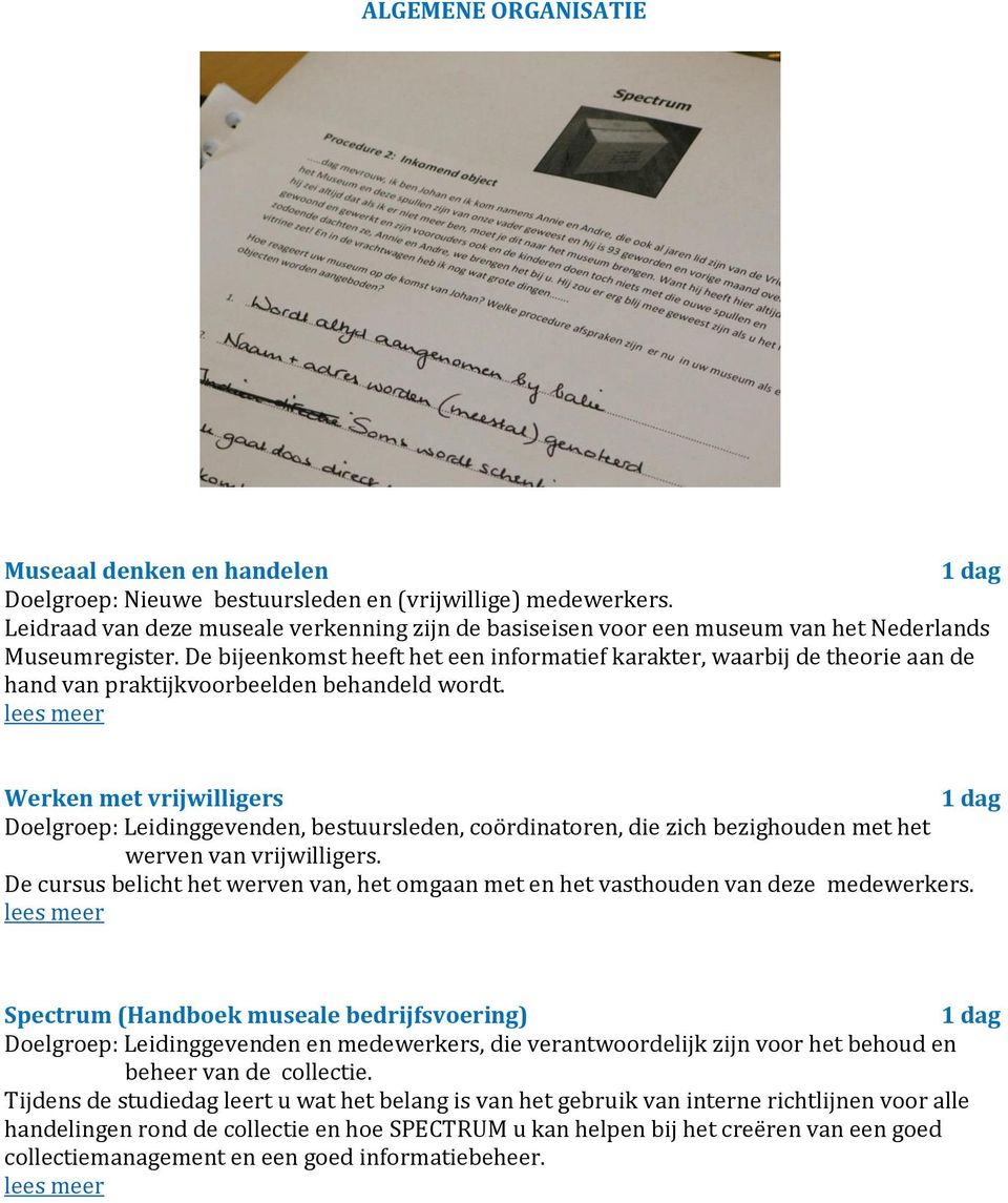 De bijeenkomst heeft het een informatief karakter, waarbij de theorie aan de hand van praktijkvoorbeelden behandeld wordt.