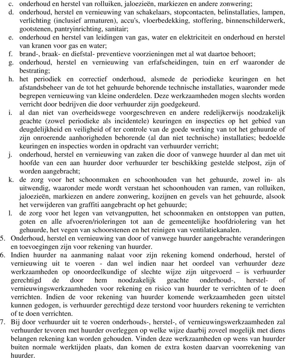 pantryinrichting, sanitair; e. onderhoud en herstel van leidingen van gas, water en elektriciteit en onderhoud en herstel van kranen voor gas en water; f.