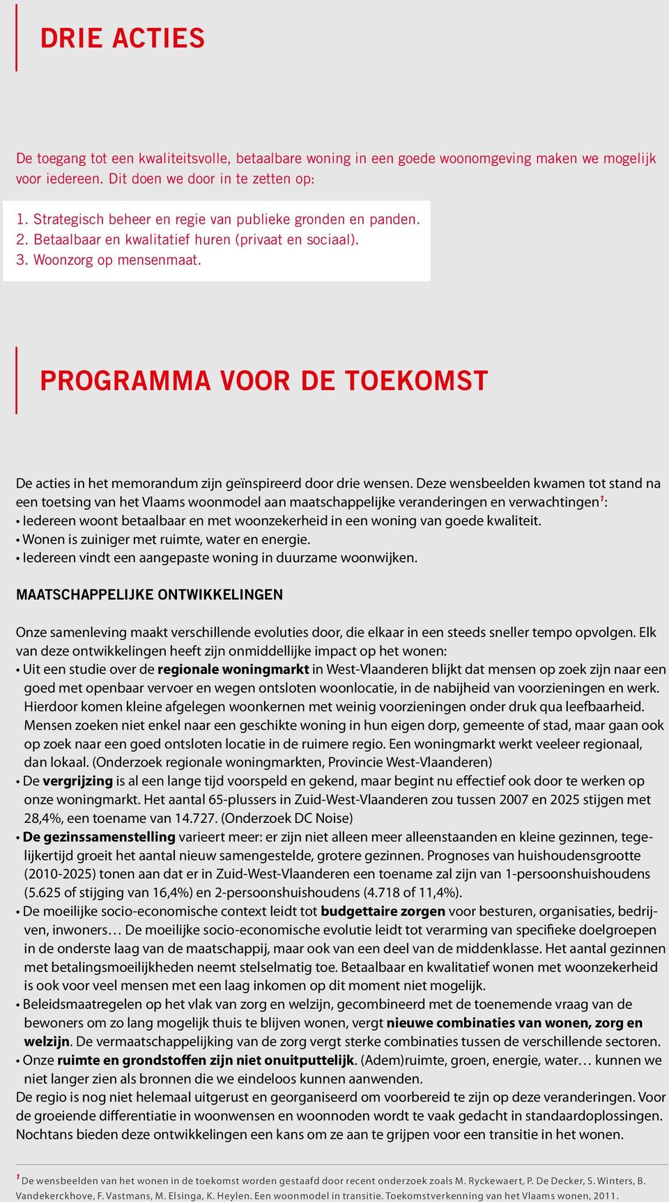 programma voor de toekomst De acties in het memorandum zijn geïnspireerd door drie wensen.