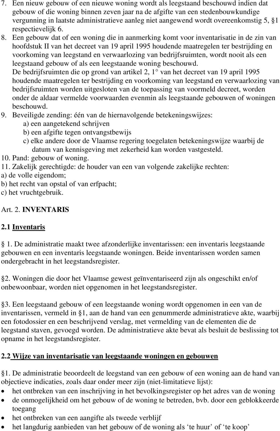 Een gebouw dat of een woning die in aanmerking komt voor inventarisatie in de zin van hoofdstuk II van het decreet van 19 april 1995 houdende maatregelen ter bestrijding en voorkoming van leegstand