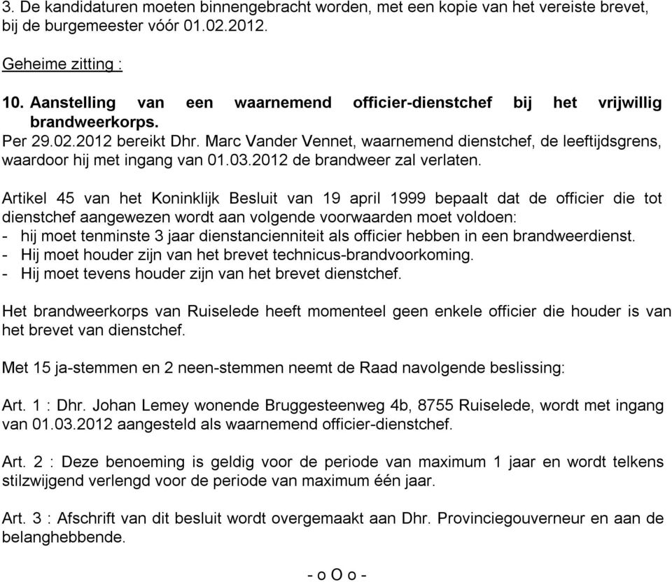 2012 de brandweer zal verlaten.