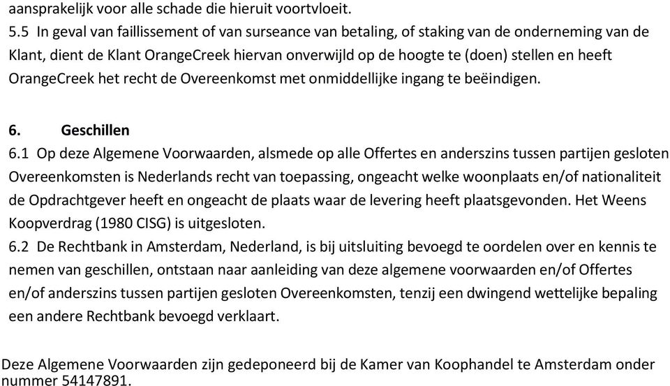 OrangeCreek het recht de Overeenkomst met onmiddellijke ingang te beëindigen. 6. Geschillen 6.