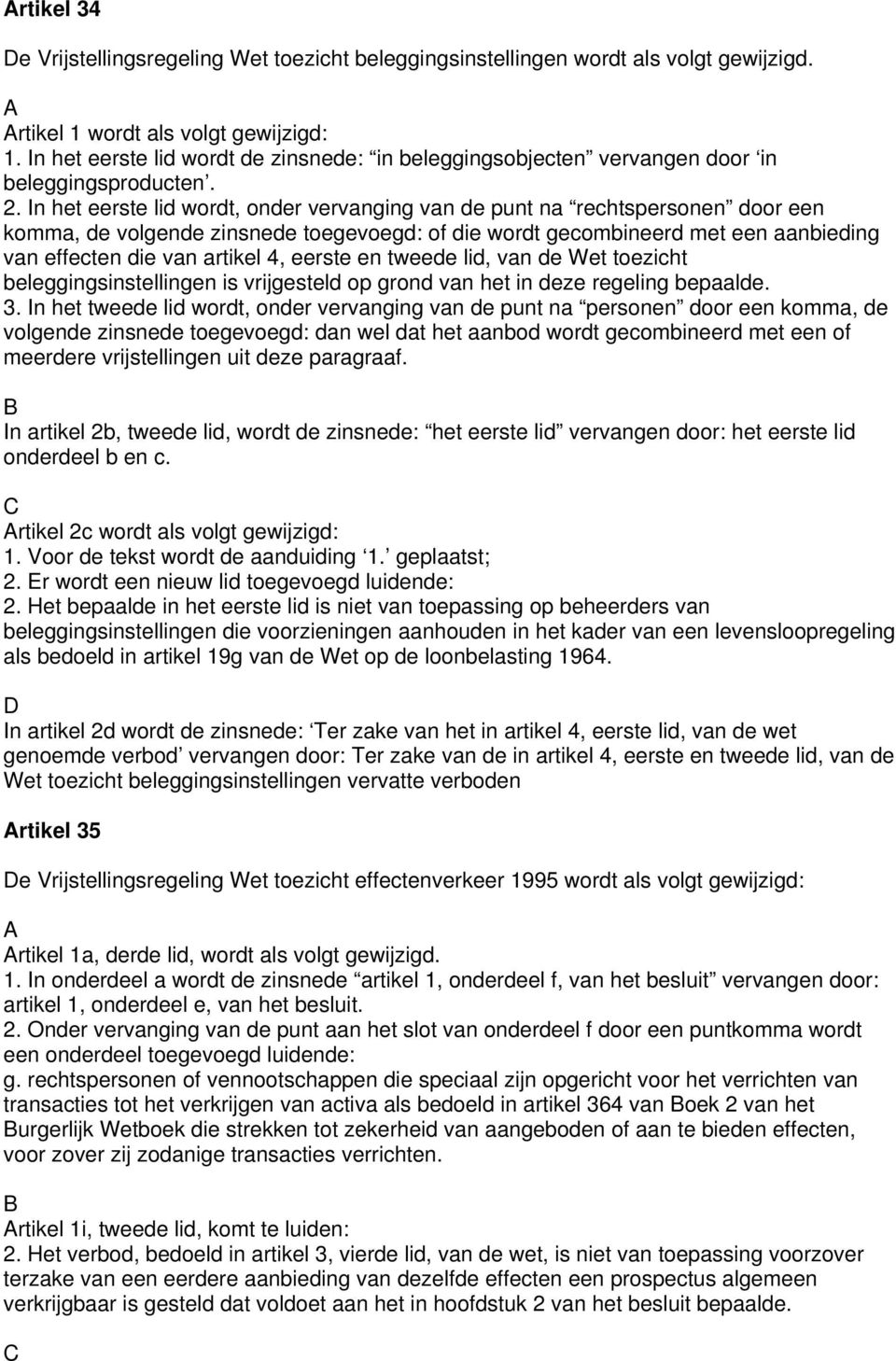 In het eerste lid wordt, onder vervanging van de punt na rechtspersonen door een komma, de volgende zinsnede toegevoegd: of die wordt gecombineerd met een aanbieding van effecten die van artikel 4,