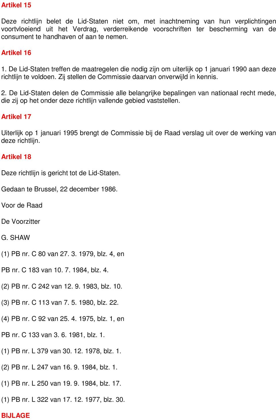 Zij stellen de Commissie daarvan onverwijld in kennis. 2.