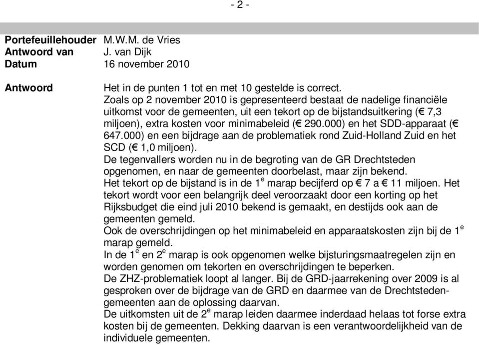 000) en het SDD-apparaat ( 647.000) en een bijdrage aan de problematiek rond Zuid-Holland Zuid en het SCD ( 1,0 miljoen).