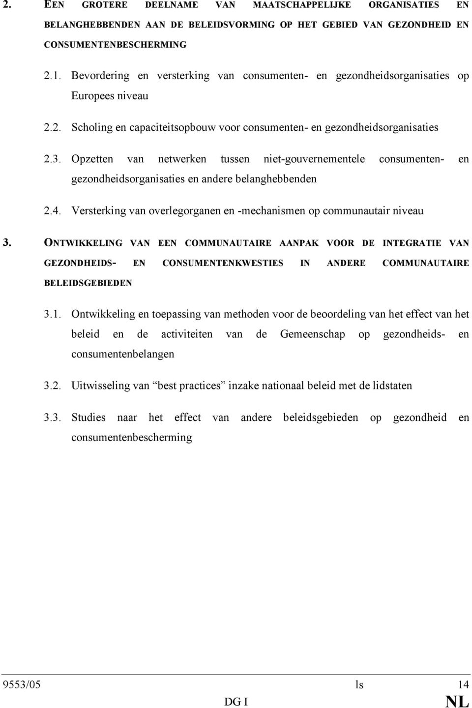 Opzetten van netwerken tussen niet-gouvernementele consumenten- en gezondheidsorganisaties en andere belanghebbenden 2.4. Versterking van overlegorganen en -mechanismen op communautair niveau 3.