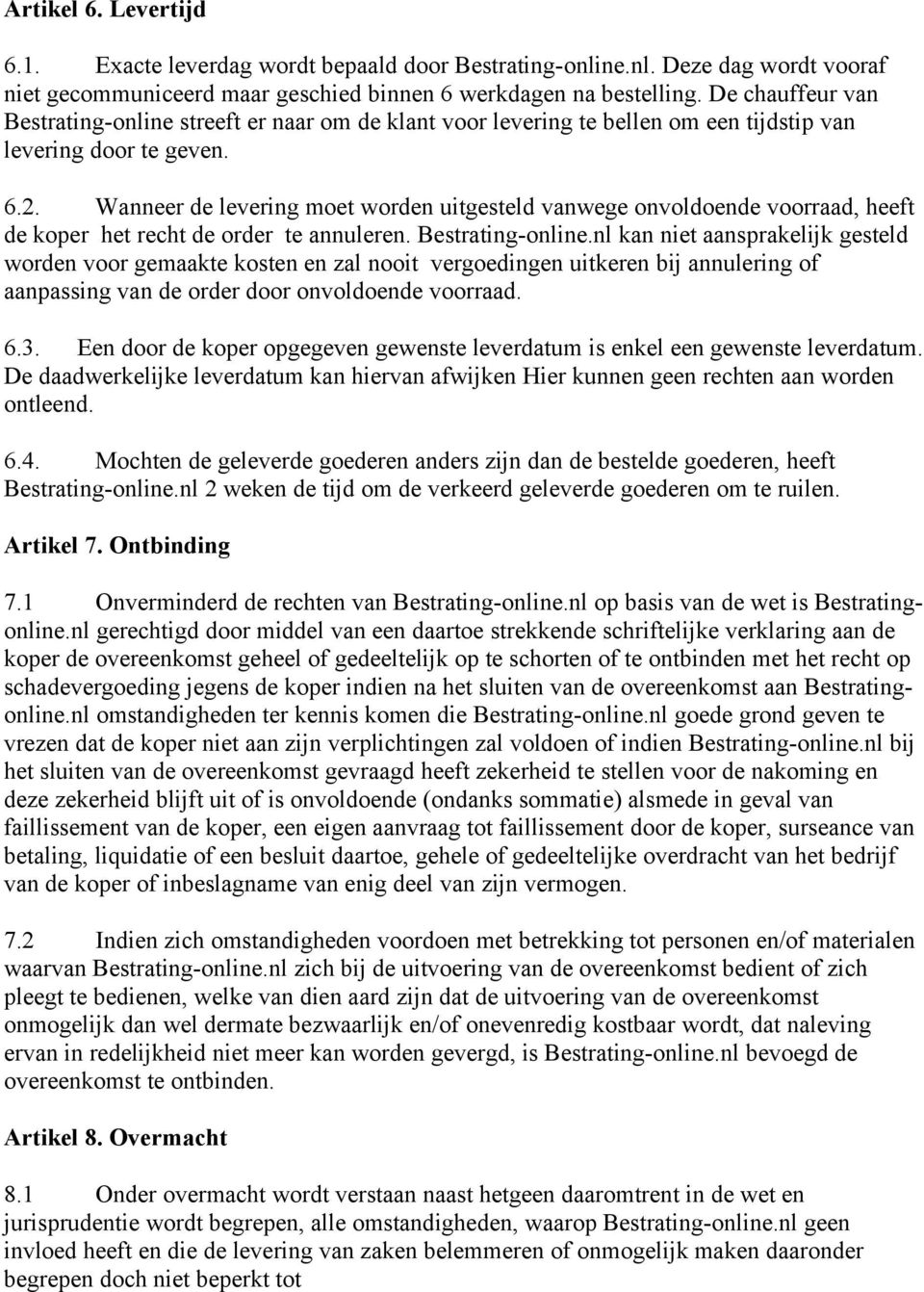 Wanneer de levering moet worden uitgesteld vanwege onvoldoende voorraad, heeft de koper het recht de order te annuleren. Bestrating-online.