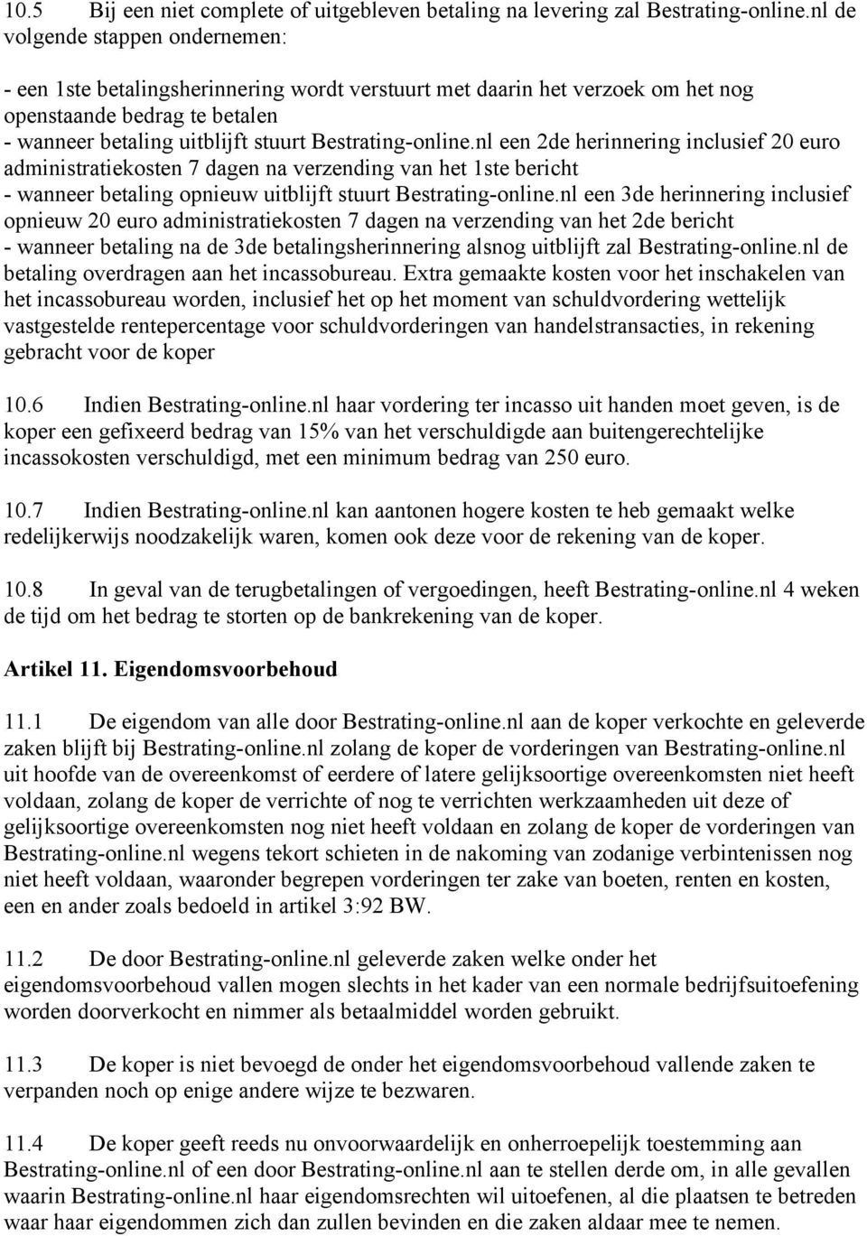Bestrating-online.nl een 2de herinnering inclusief 20 euro administratiekosten 7 dagen na verzending van het 1ste bericht - wanneer betaling opnieuw uitblijft stuurt Bestrating-online.