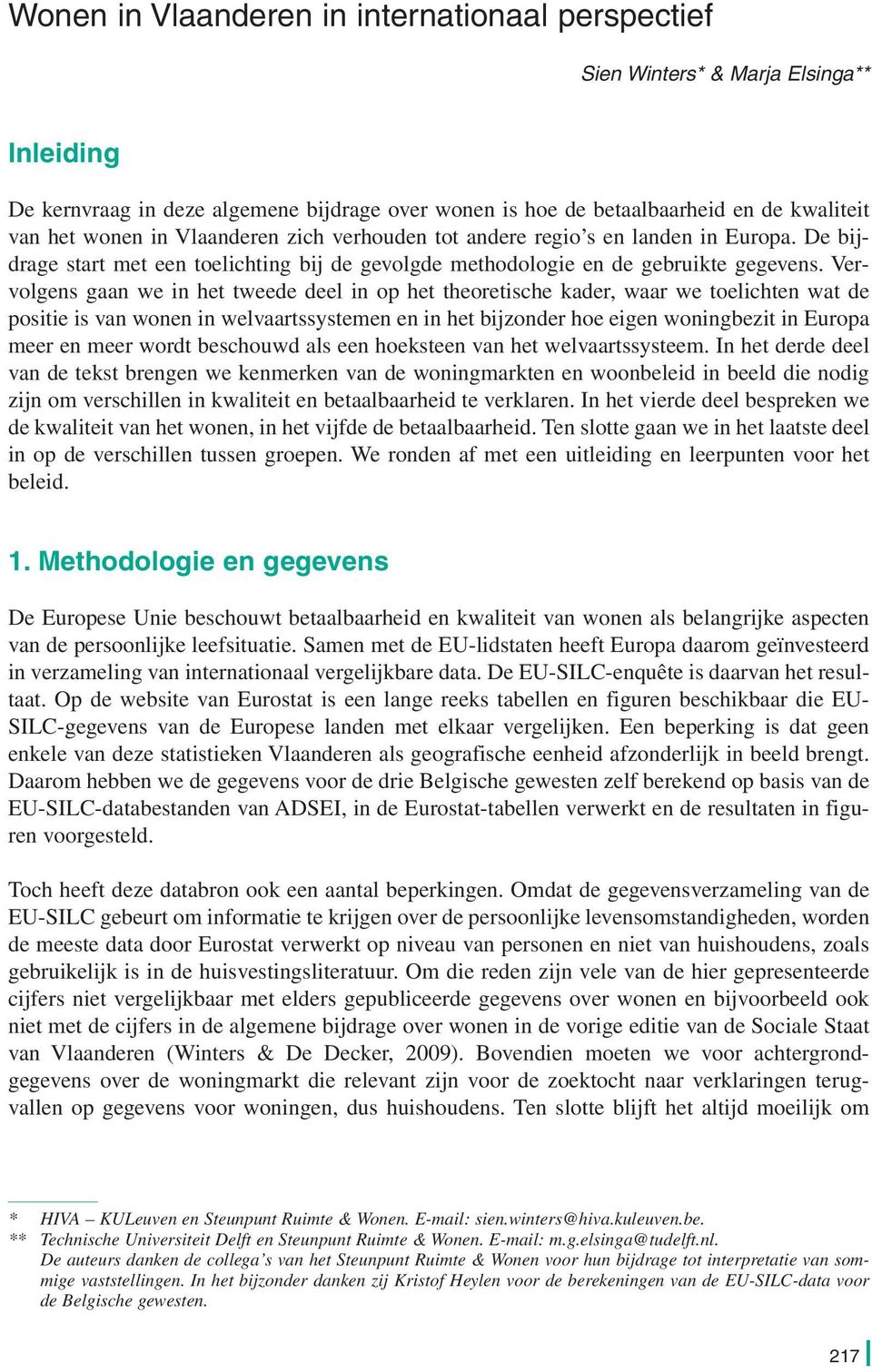 Vervolgens gaan we in het tweede deel in op het theoretische kader, waar we toelichten wat de positie is van wonen in welvaartssystemen en in het bijzonder hoe eigen woningbezit in Europa meer en