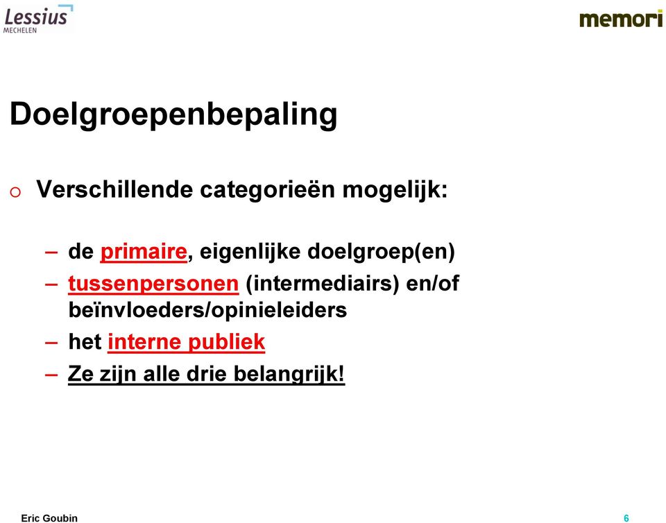 (intermediairs) en/of beïnvloeders/opinieleiders het