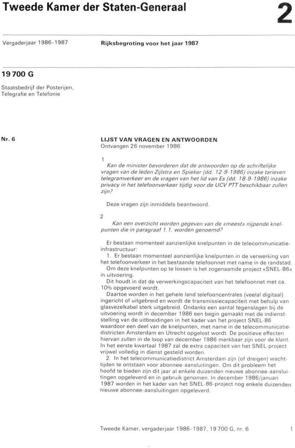 12-9-1986) inzake tarieven telegramverkeer en de vragen van het lid van Es (dd. 18-9-1986) inzake privacy in het telefoonverkeer tijdig voor de UCV PTT beschikbaar zullen zijn?