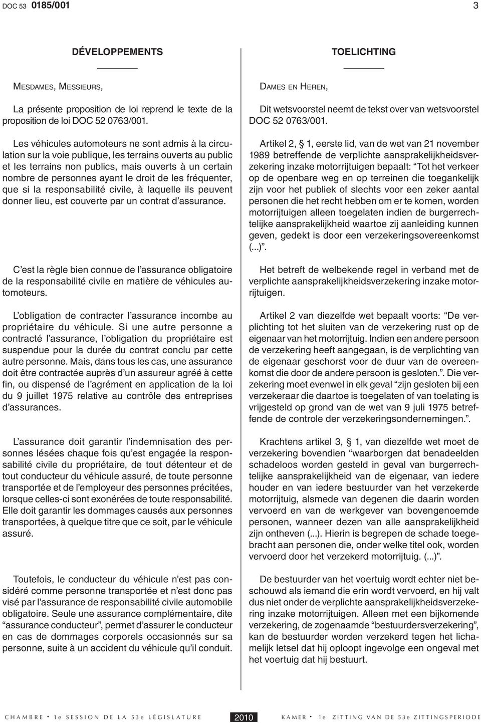 de les fréquenter, que si la responsabilité civile, à laquelle ils peuvent donner lieu, est couverte par un contrat d assurance.