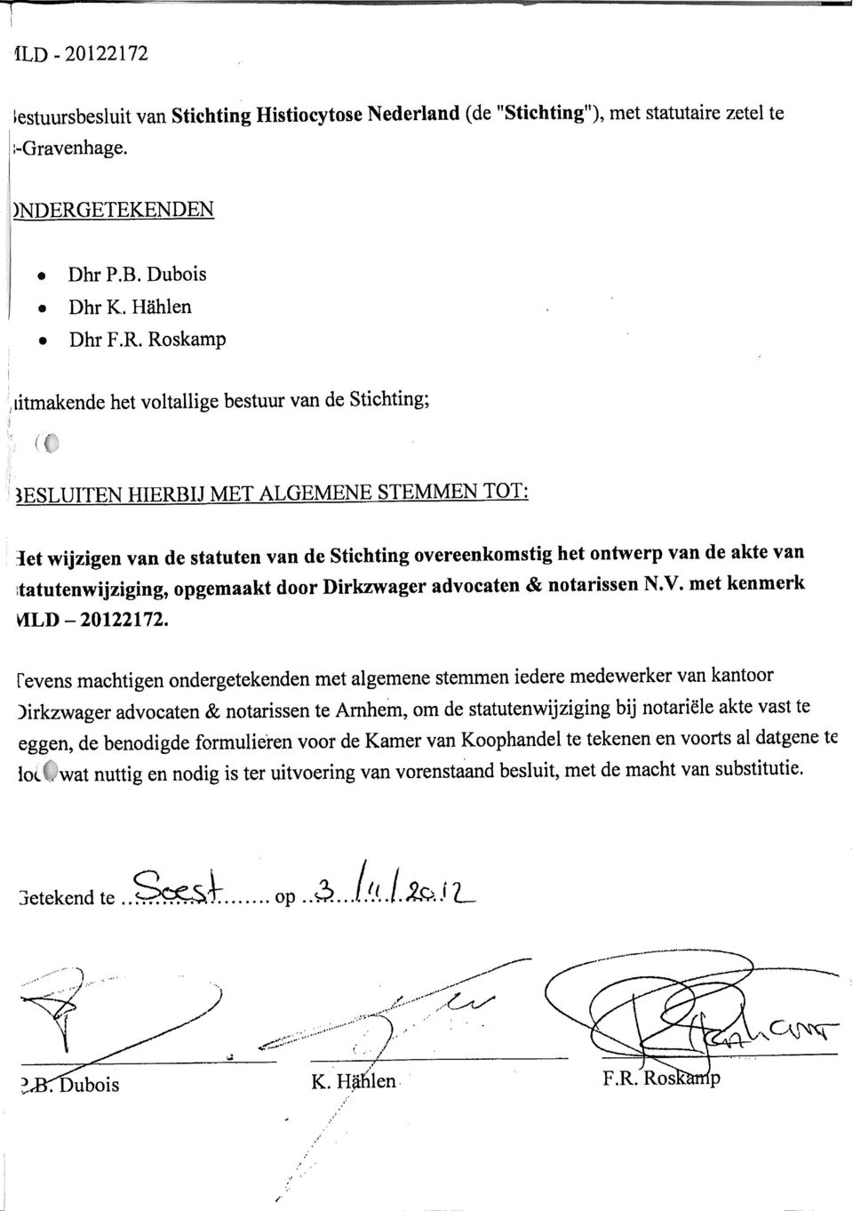 tatutenwijziging, opgemaakt door Dirkzwager advocaten & notarissen N.V. met kenmerk VILD-20122172.