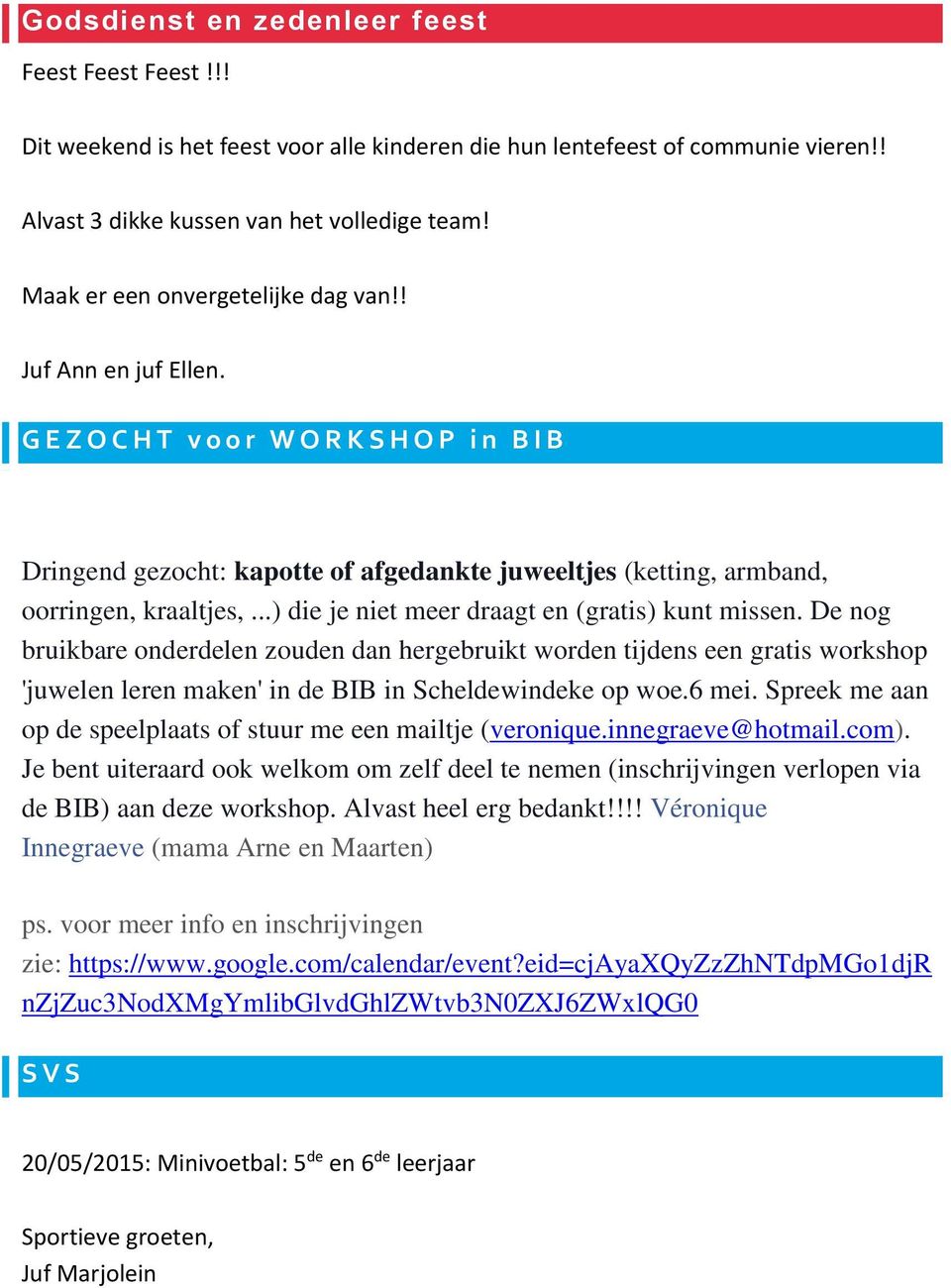 ..) die je niet meer draagt en (gratis) kunt missen. De nog bruikbare onderdelen zouden dan hergebruikt worden tijdens een gratis workshop 'juwelen leren maken' in de BIB in Scheldewindeke op woe.