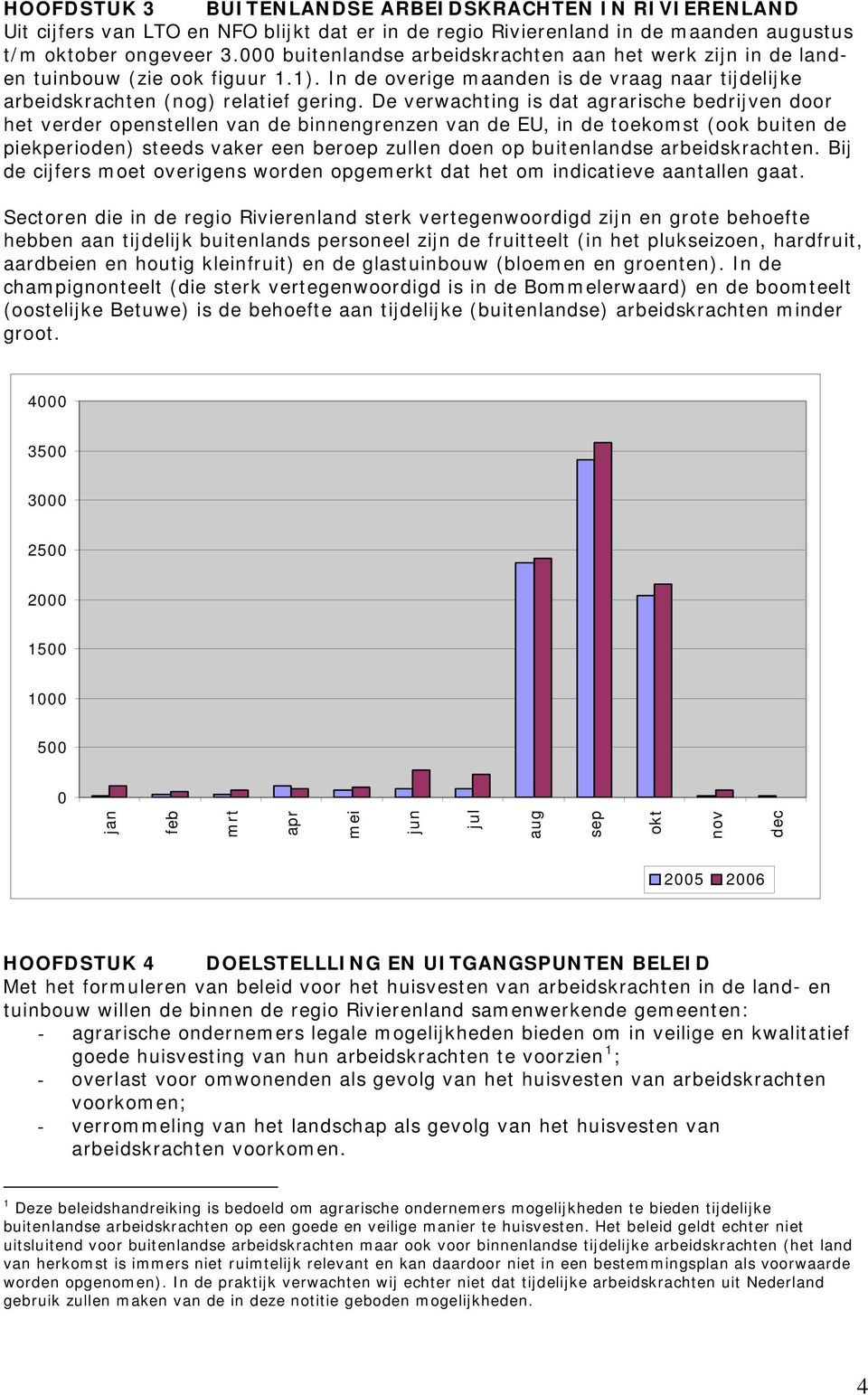 De verwachting is dat agrarische bedrijven door het verder openstellen van de binnengrenzen van de EU, in de toekomst (ook buiten de piekperioden) steeds vaker een beroep zullen doen op buitenlandse