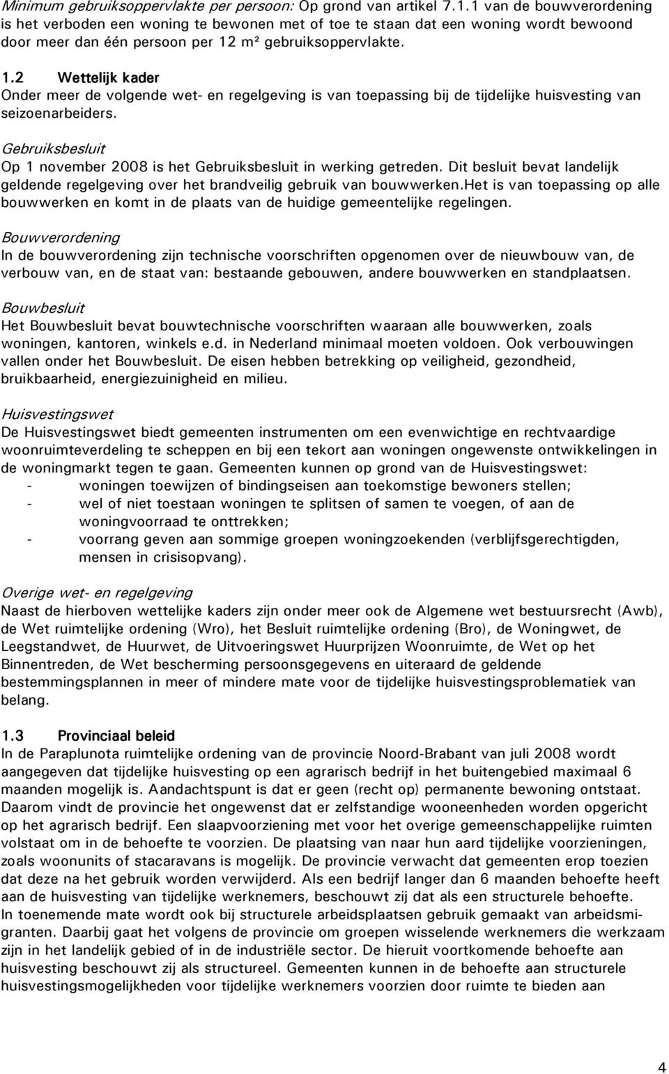 m² gebruiksoppervlakte. 1.2 Wettelijk kader Onder meer de volgende wet- en regelgeving is van toepassing bij de tijdelijke huisvesting van seizoenarbeiders.