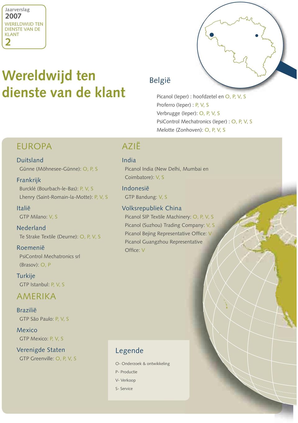 (Saint-Romain-la-Motte): P, V, S Italië GTP Milano: V, S Nederland Te Strake Textile (Deurne): O, P, V, S Roemenië PsiControl Mechatronics srl (Brasov): O, P Turkije GTP Istanbul: P, V, S AMERIKA