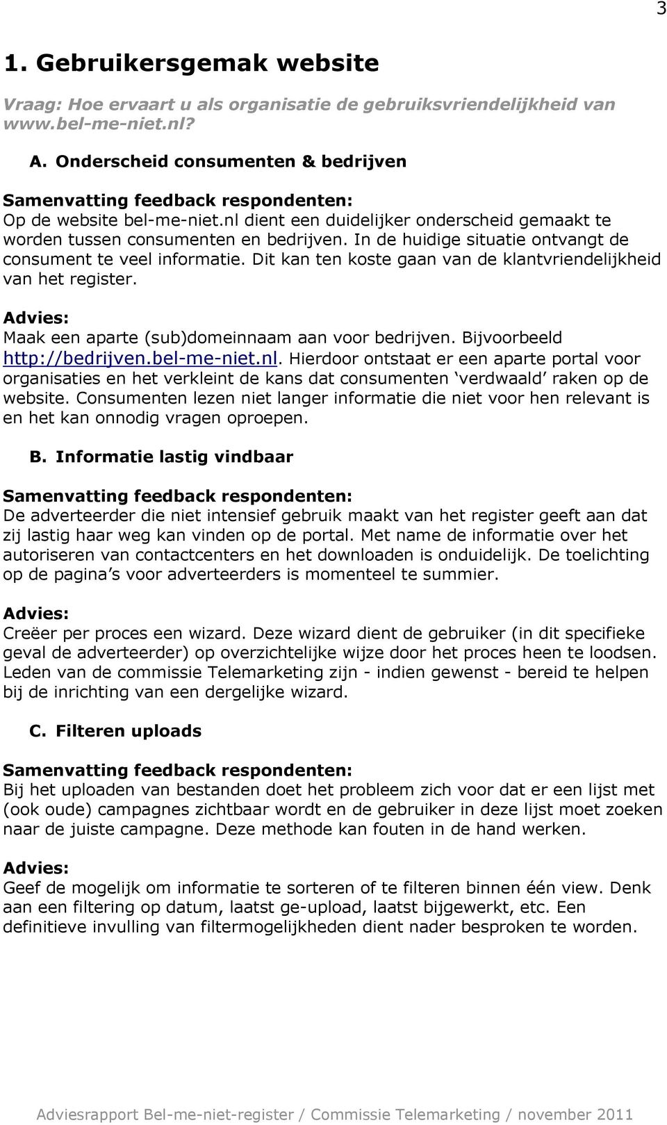 Dit kan ten koste gaan van de klantvriendelijkheid van het register. Maak een aparte (sub)domeinnaam aan voor bedrijven. Bijvoorbeeld http://bedrijven.bel-me-niet.nl.