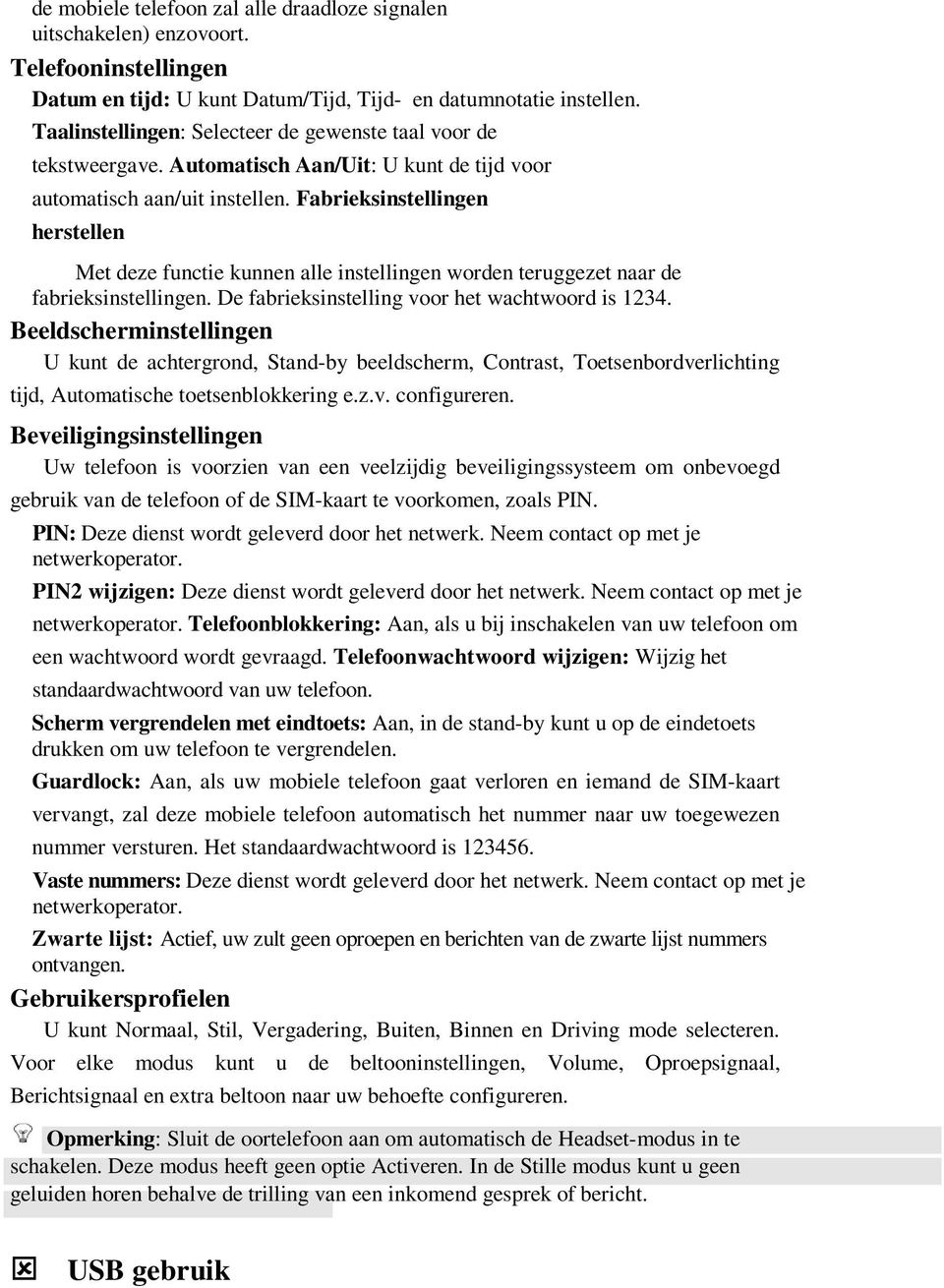 Fabrieksinstellingen herstellen Met deze functie kunnen alle instellingen worden teruggezet naar de fabrieksinstellingen. De fabrieksinstelling voor het wachtwoord is 1234.