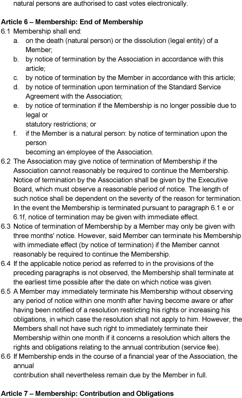 by notice of termination by the Member in accordance with this article; d. by notice of termination upon termination of the Standard Service Agreement with the Association; e.