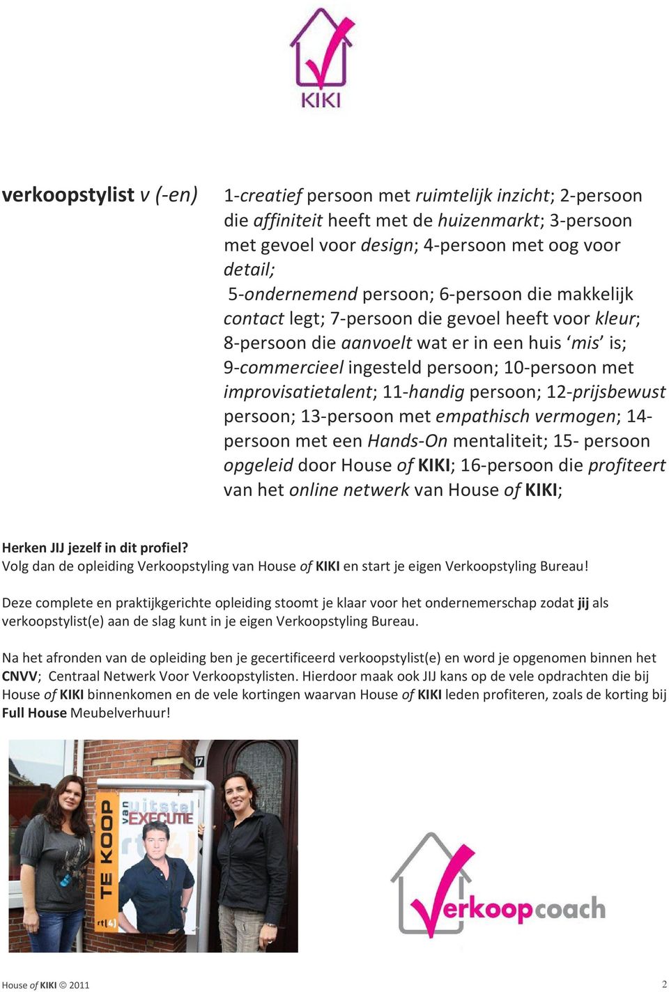 improvisatietalent; 11-handig persoon; 12-prijsbewust persoon; 13-persoon met empathisch vermogen; 14- persoon met een Hands-On mentaliteit; 15- persoon opgeleid door House of KIKI; 16-persoon die