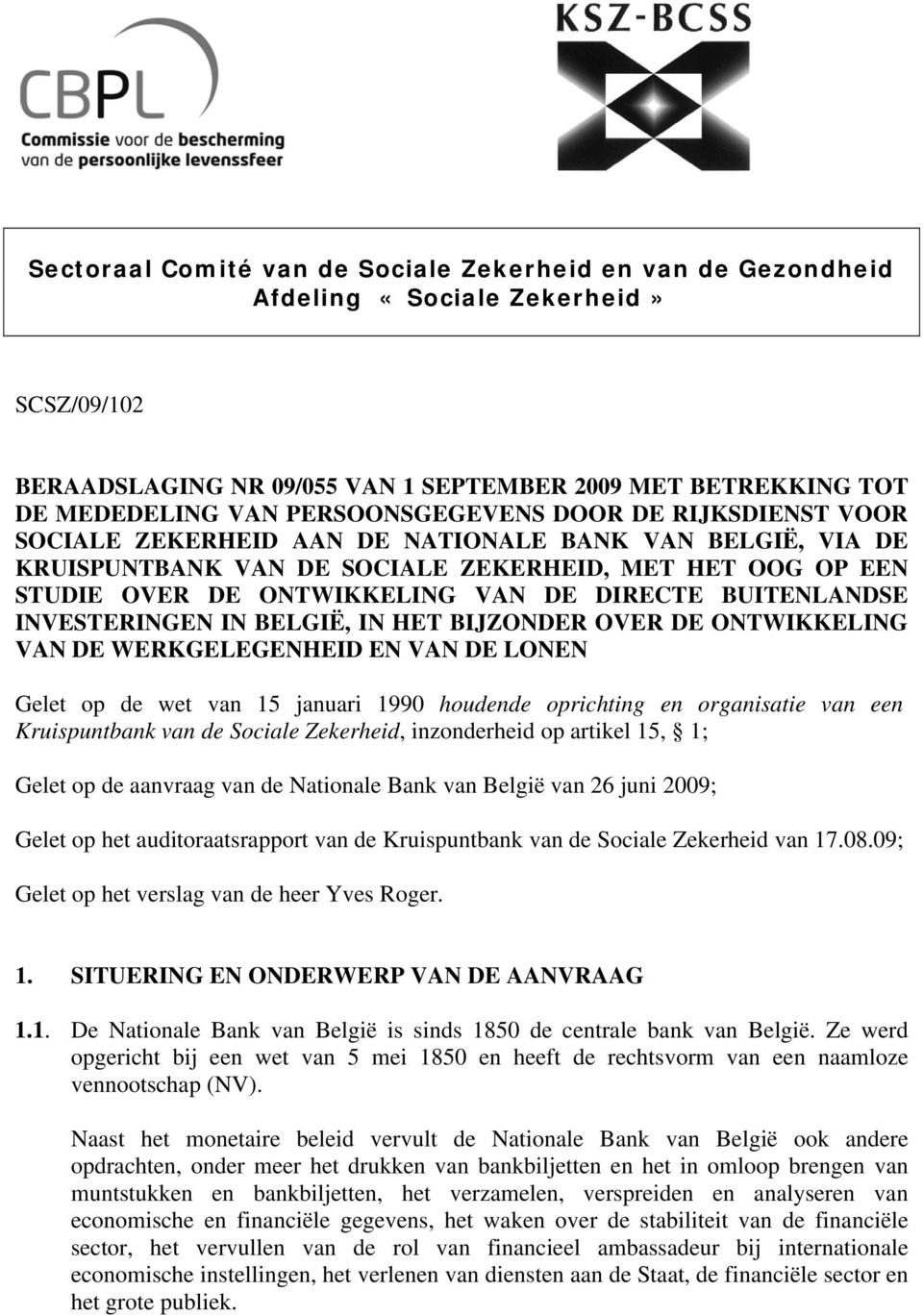 DIRECTE BUITENLANDSE INVESTERINGEN IN BELGIË, IN HET BIJZONDER OVER DE ONTWIKKELING VAN DE WERKGELEGENHEID EN VAN DE LONEN Gelet op de wet van 15 januari 1990 houdende oprichting en organisatie van