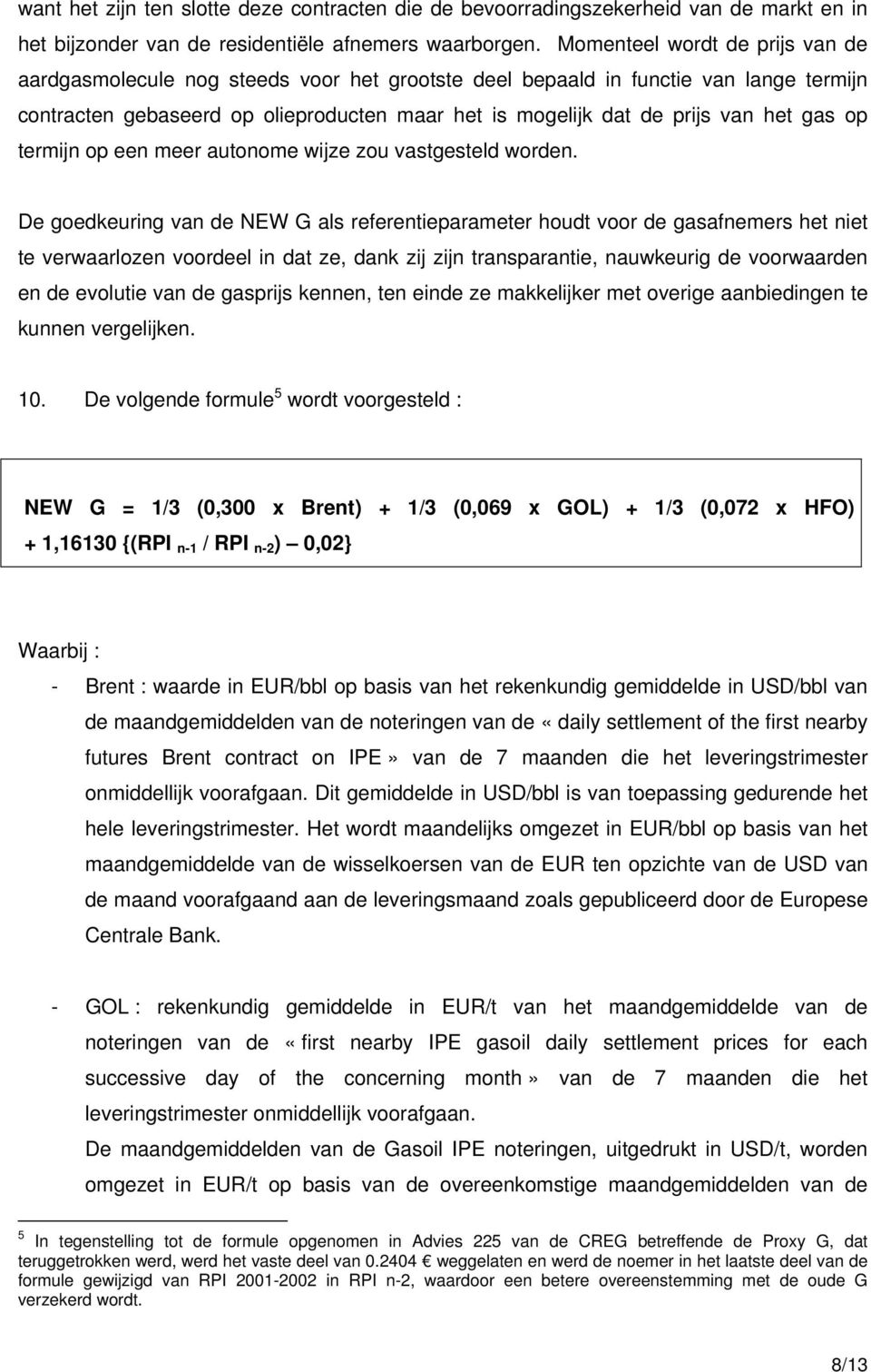 gas op termijn op een meer autonome wijze zou vastgesteld worden.