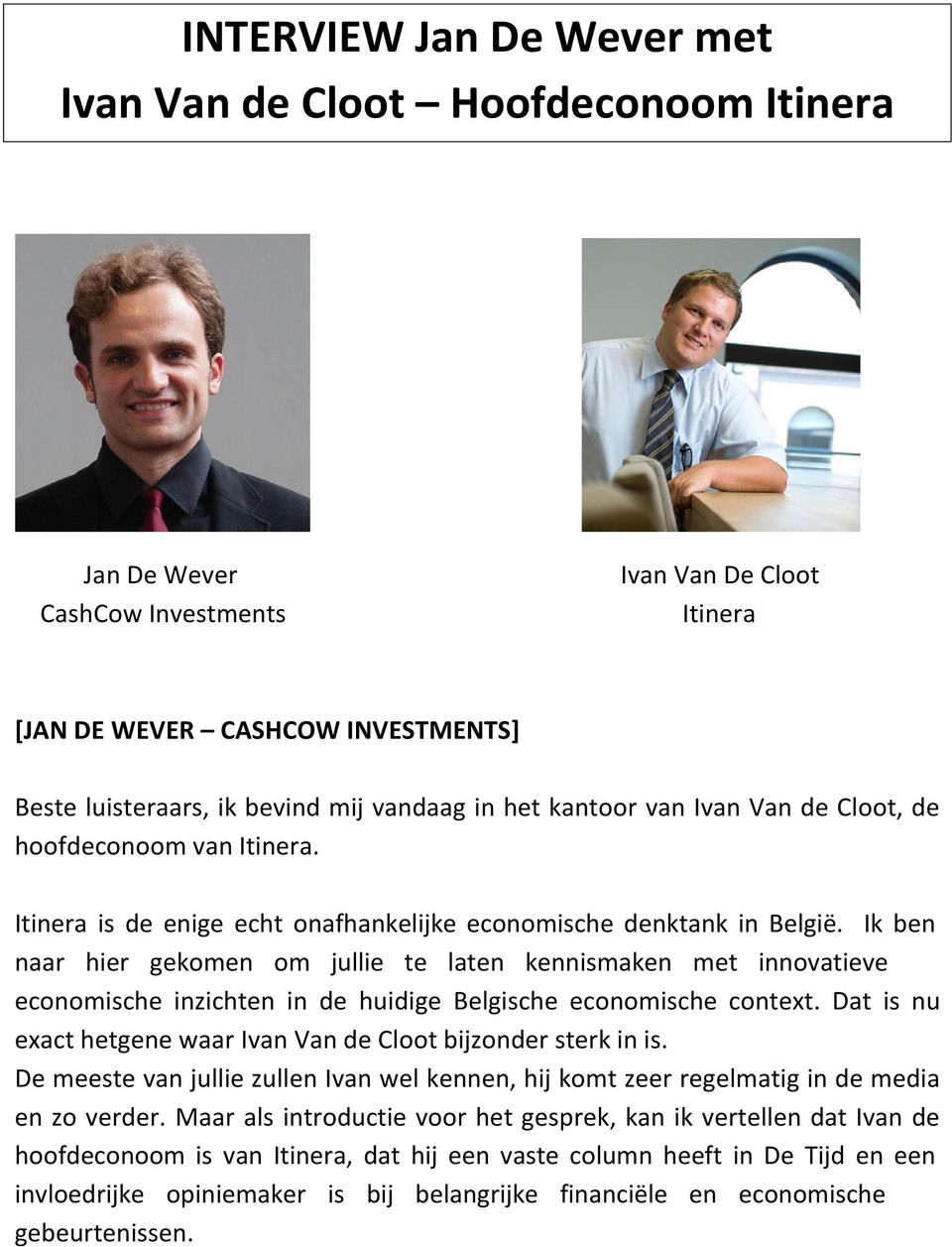 Ik ben naar hier gekomen om jullie te laten kennismaken met innovatieve economische inzichten in de huidige Belgische economische context.