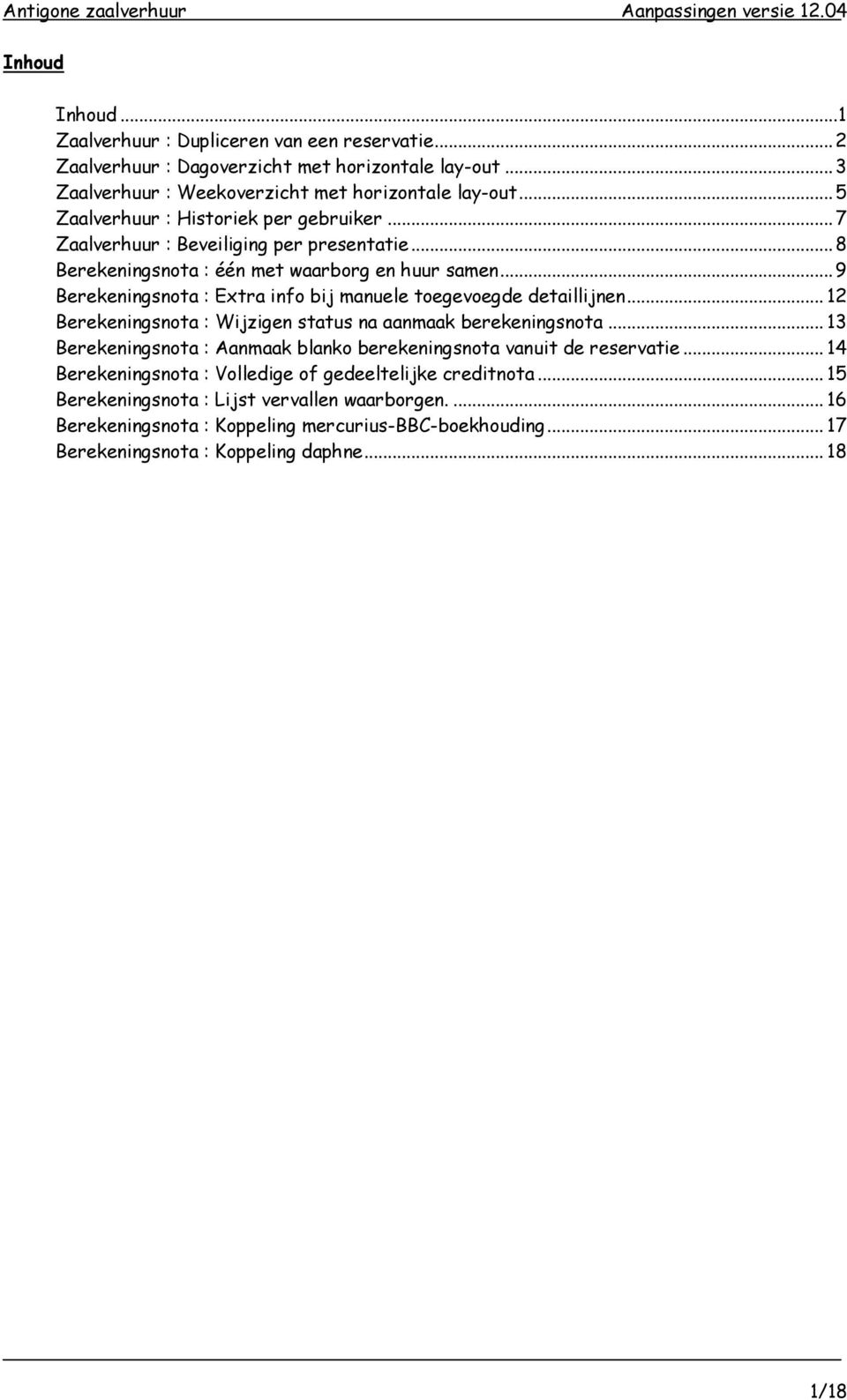 .. 9 Berekeningsnota : Extra info bij manuele toegevoegde detaillijnen... 12 Berekeningsnota : Wijzigen status na aanmaak berekeningsnota.