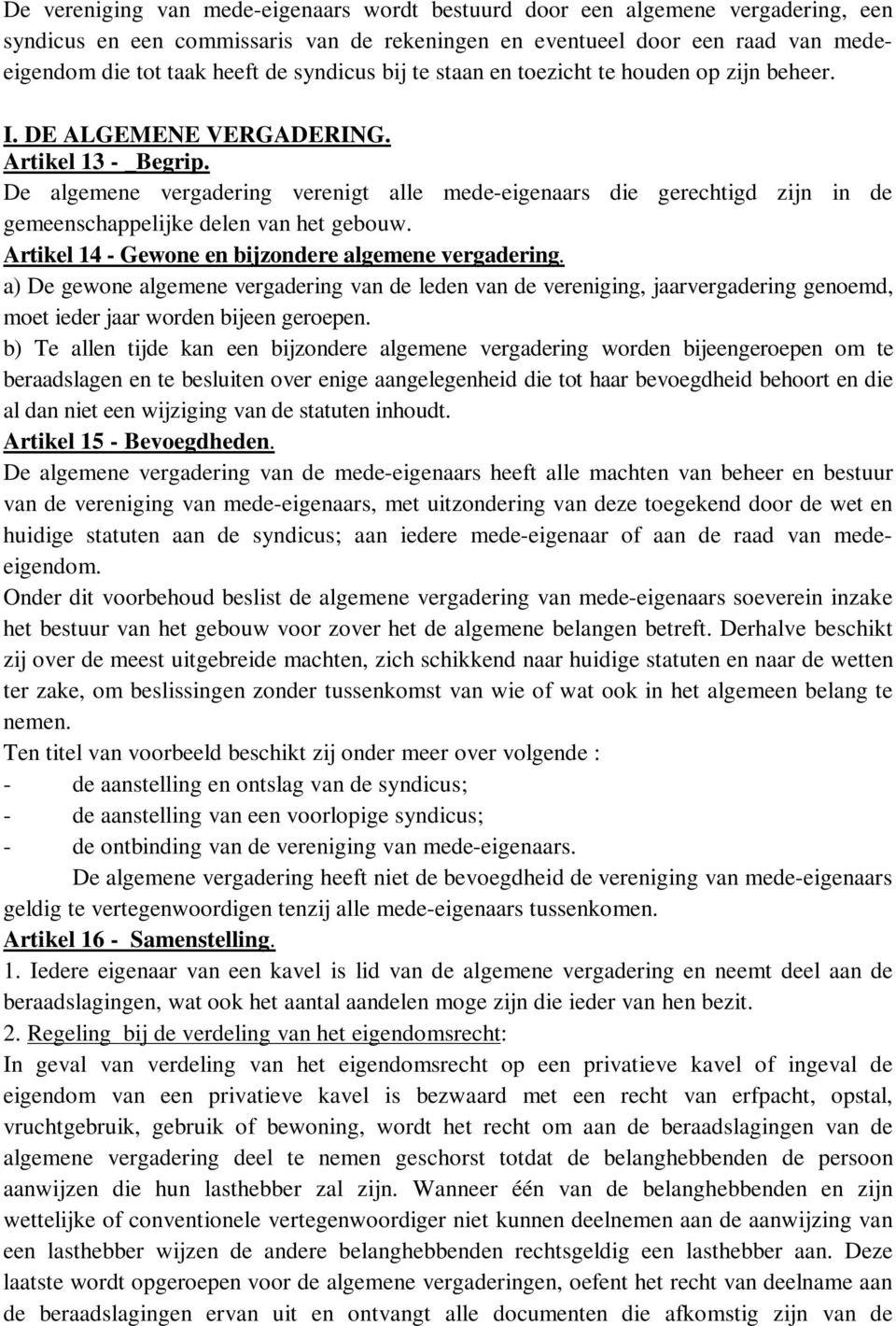 De algemene vergadering verenigt alle mede-eigenaars die gerechtigd zijn in de gemeenschappelijke delen van het gebouw. Artikel 14 - Gewone en bijzondere algemene vergadering.