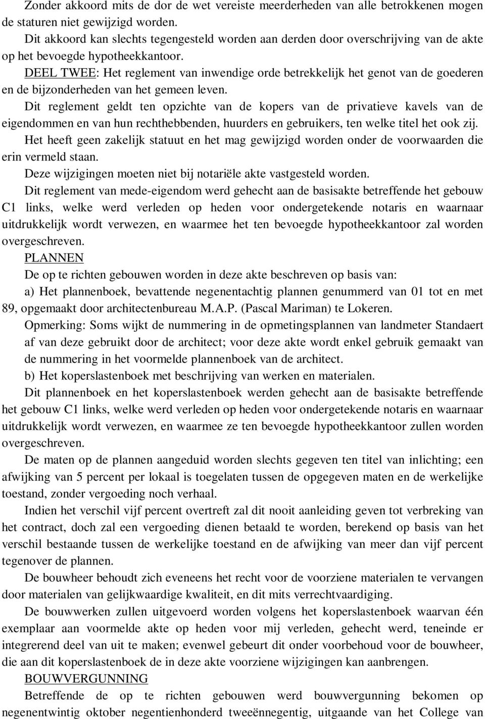 DEEL TWEE: Het reglement van inwendige orde betrekkelijk het genot van de goederen en de bijzonderheden van het gemeen leven.