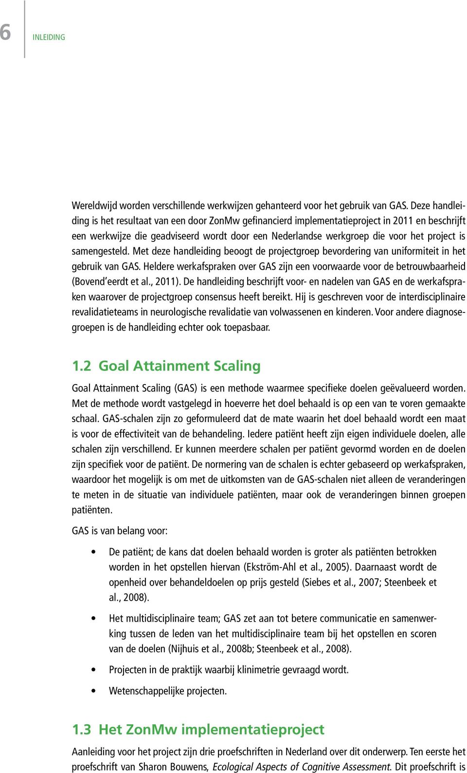 samengesteld. Met deze handleiding beoogt de projectgroep bevordering van uniformiteit in het gebruik van GAS.