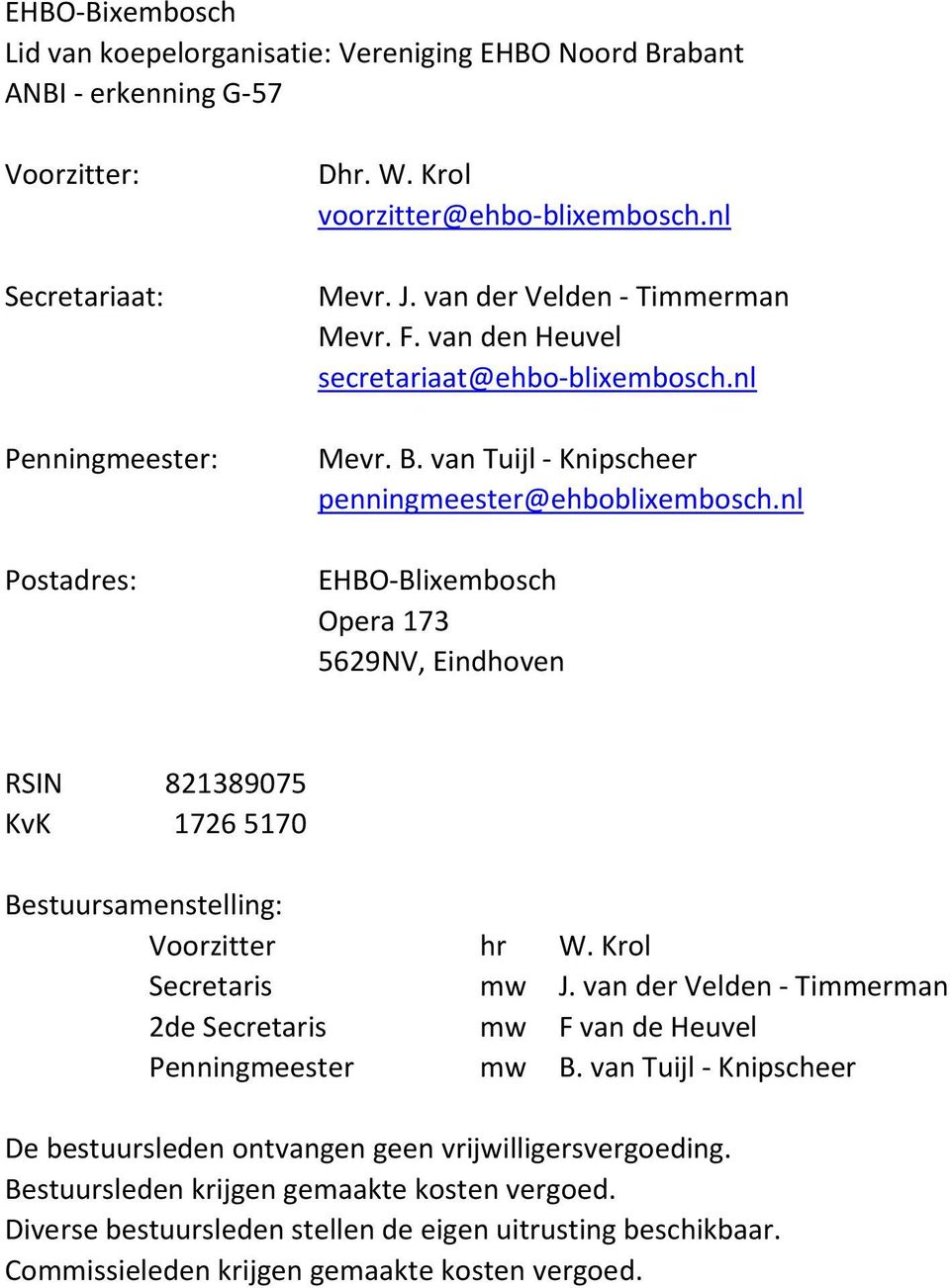 nl EHBO-Blixembosch Opera 173 5629NV, Eindhoven RSIN 821389075 KvK 1726 5170 Bestuursamenstelling: Voorzitter hr W. Krol Secretaris mw J.