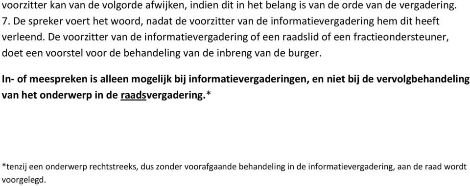 De voorzitter van de informatievergadering of een raadslid of een fractieondersteuner, doet een voorstel voor de behandeling van de inbreng van de burger.