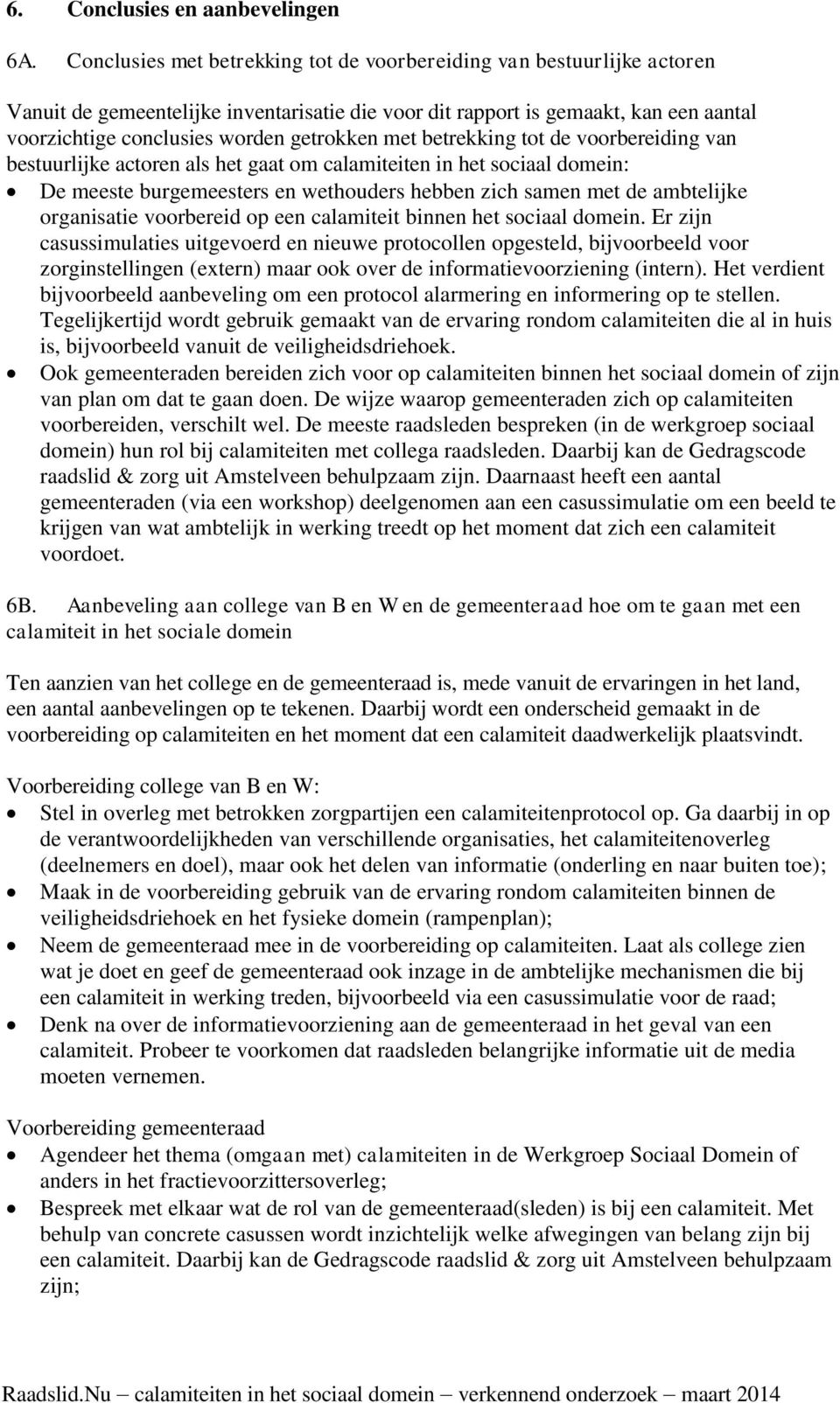 met betrekking tot de voorbereiding van bestuurlijke actoren als het gaat om calamiteiten in het sociaal domein: De meeste burgemeesters en wethouders hebben zich samen met de ambtelijke organisatie