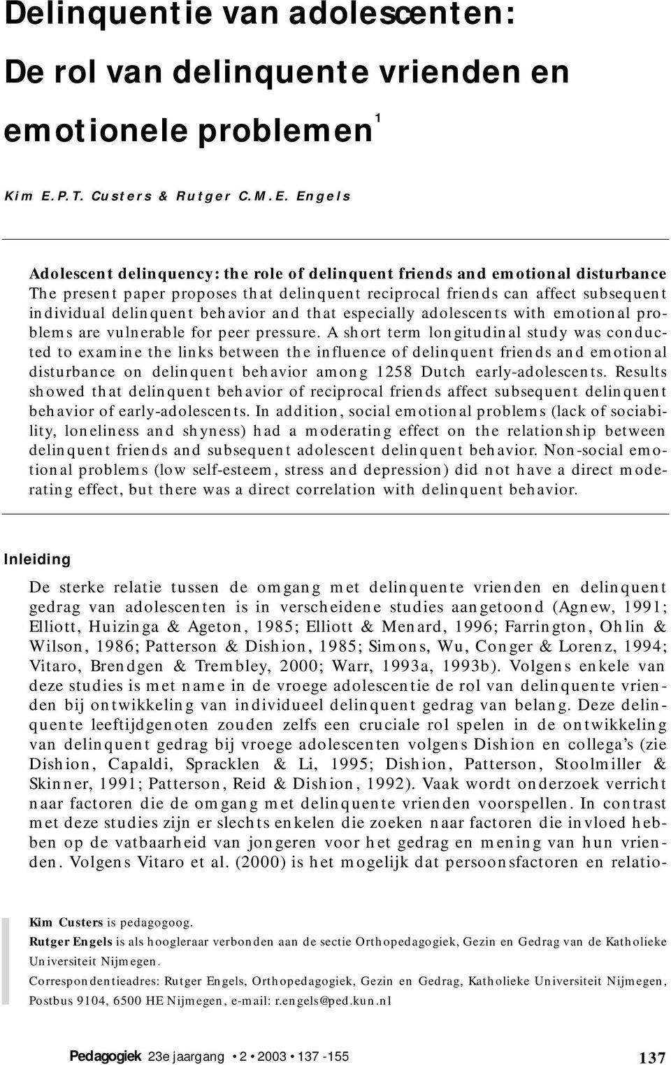 Engels Adolescent delinquency: the role of delinquent friends and emotional disturbance The present paper proposes that delinquent reciprocal friends can affect subsequent individual delinquent