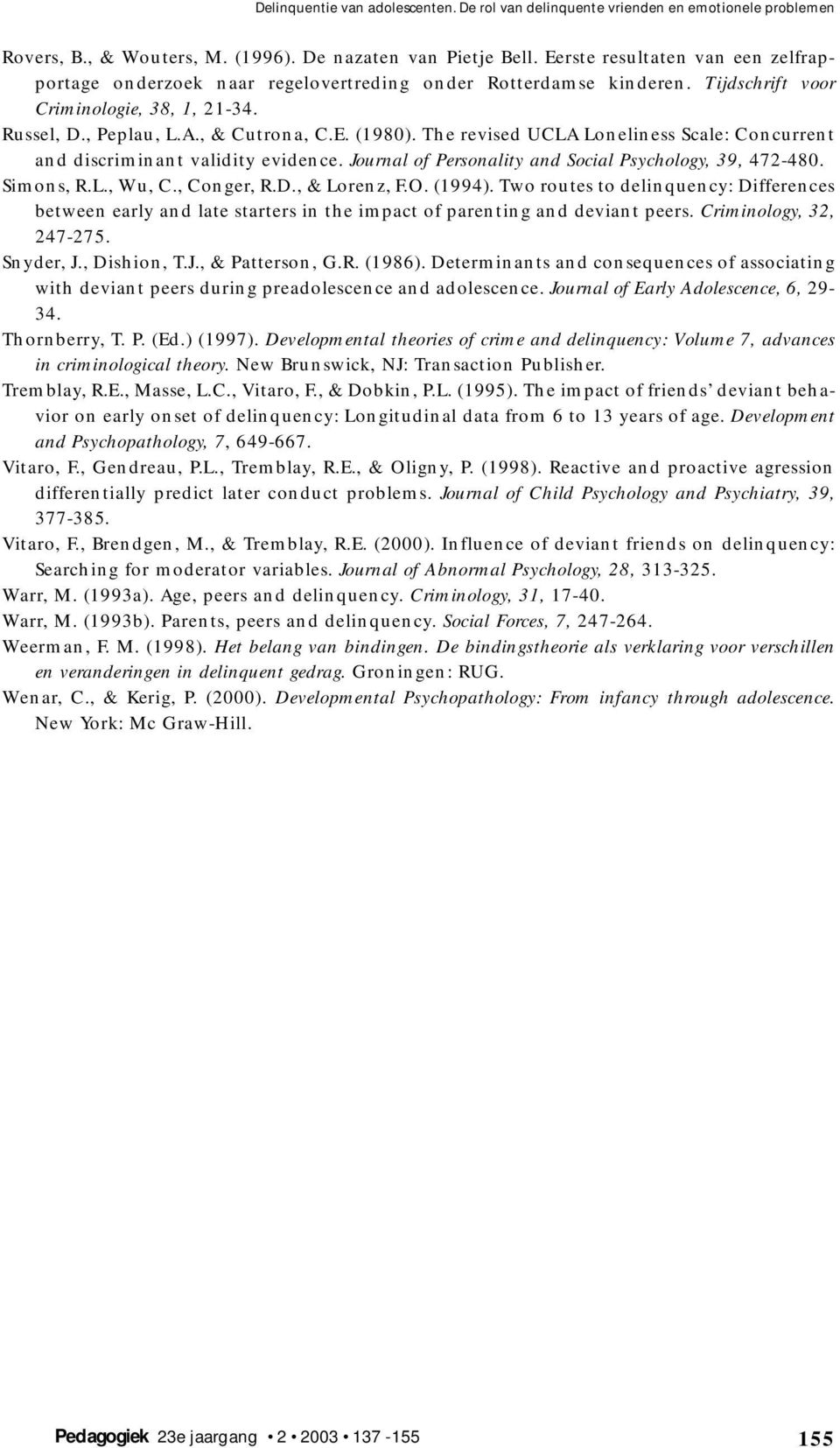 The revised UCLA Loneliness Scale: Concurrent and discriminant validity evidence. Journal of Personality and Social Psychology, 39, 472-480. Simons, R.L., Wu, C., Conger, R.D., & Lorenz, F.O. (1994).