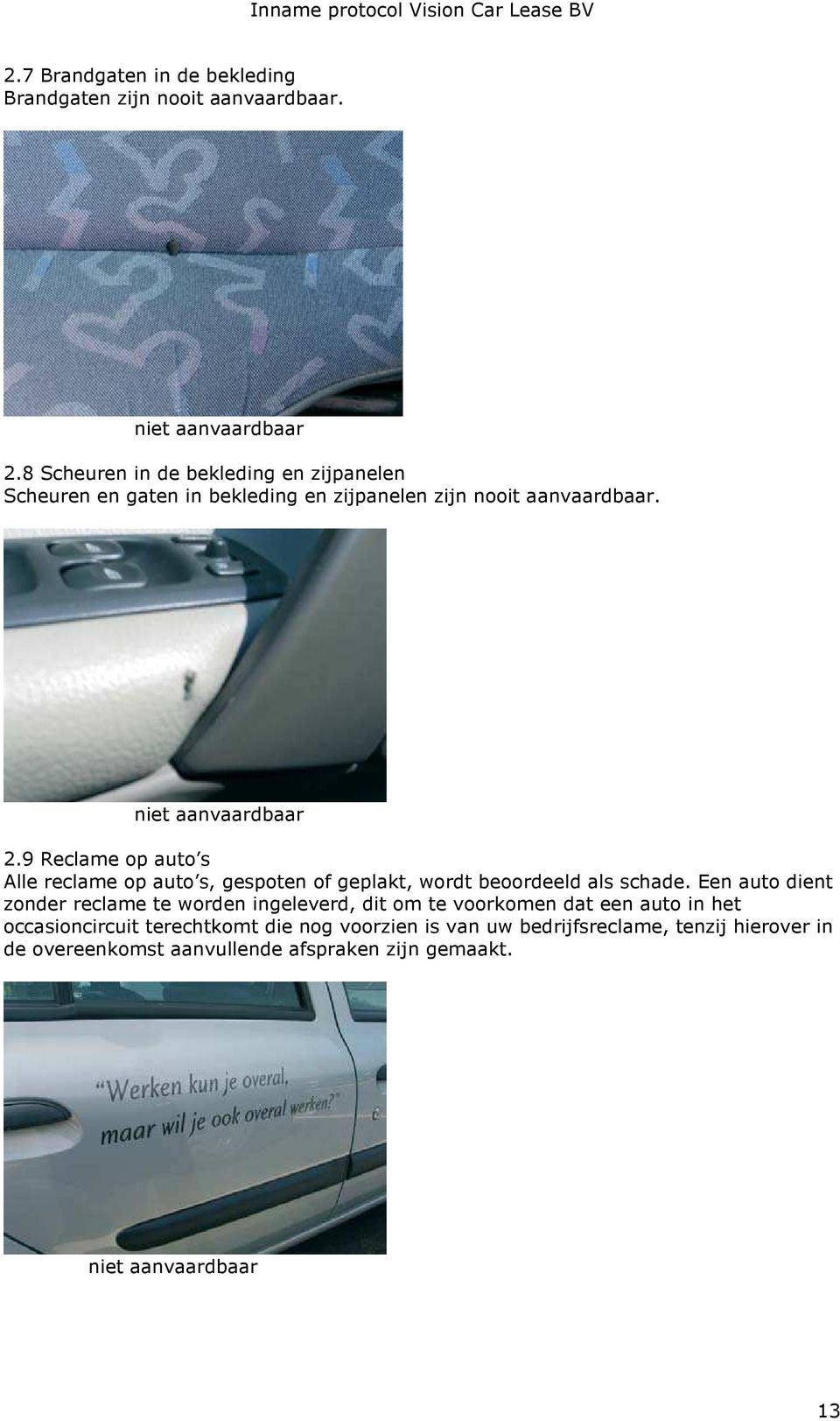 9 Reclame op auto s Alle reclame op auto s, gespoten of geplakt, wordt beoordeeld als schade.