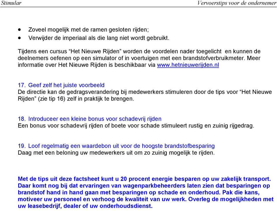 Meer informatie over Het Nieuwe Rijden is beschikbaar via www.hetnieuwerijden.nl 17.